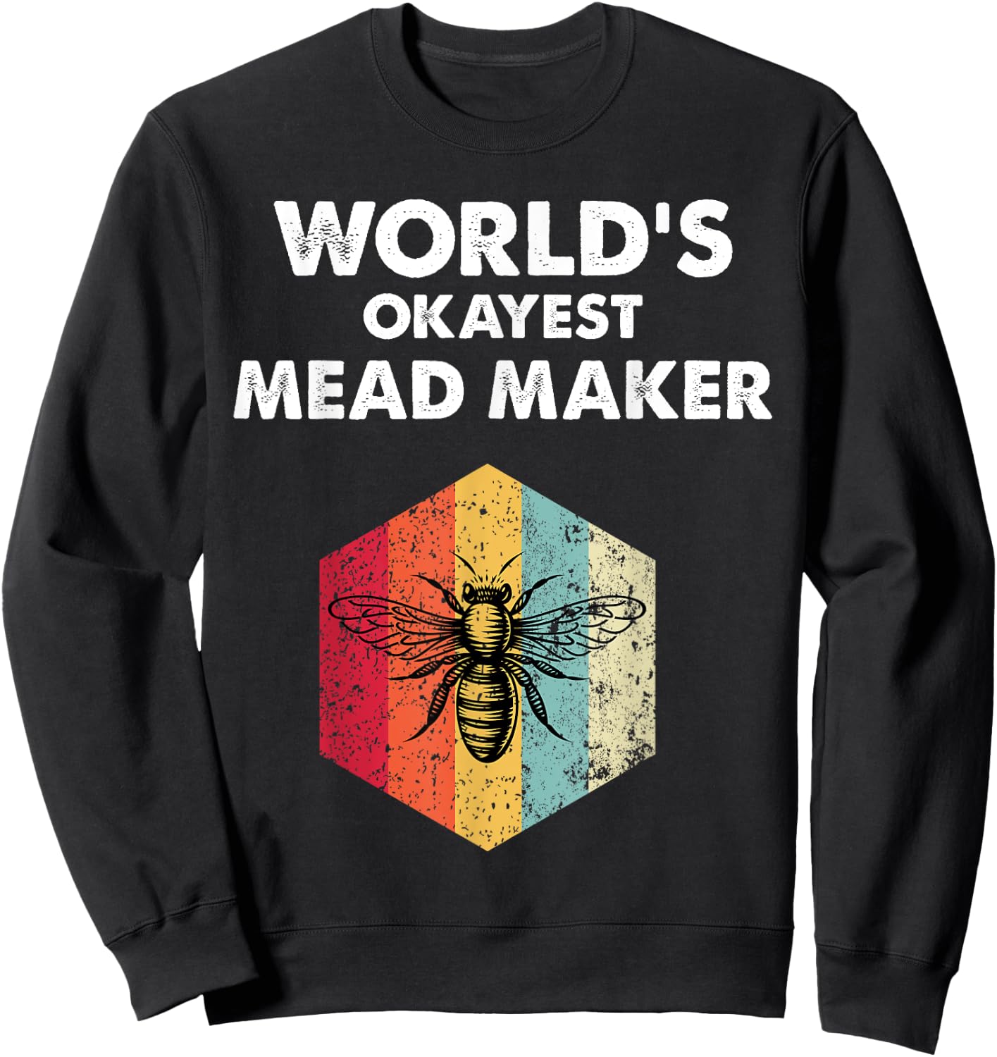 Okayest Mead Maker Meadmaking Mead Homebrew Brewer Sweatshirt - Sweatshirt | Black