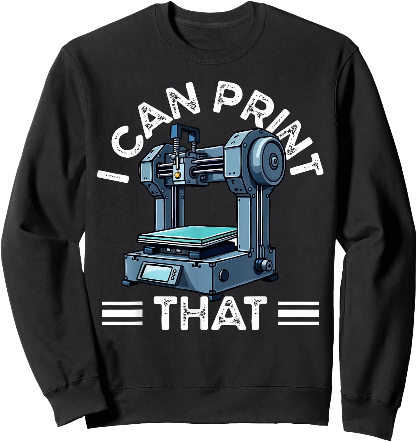 I Can Print That 3D Printer Humor Sweatshirt - Sweatshirt | Black