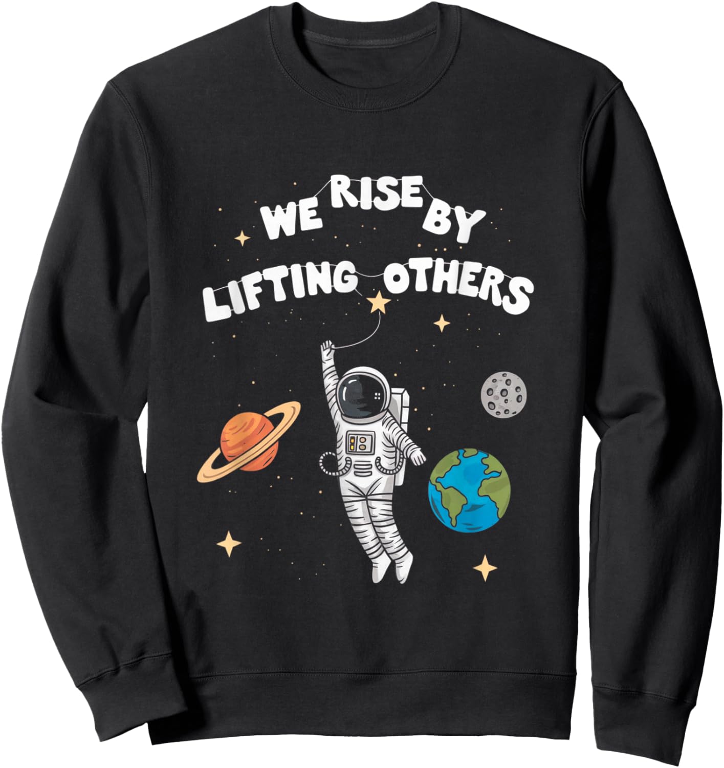 Inspiring Astronaut Design We Rise By Lifting Others Sweatshirt - Sweatshirt | Black