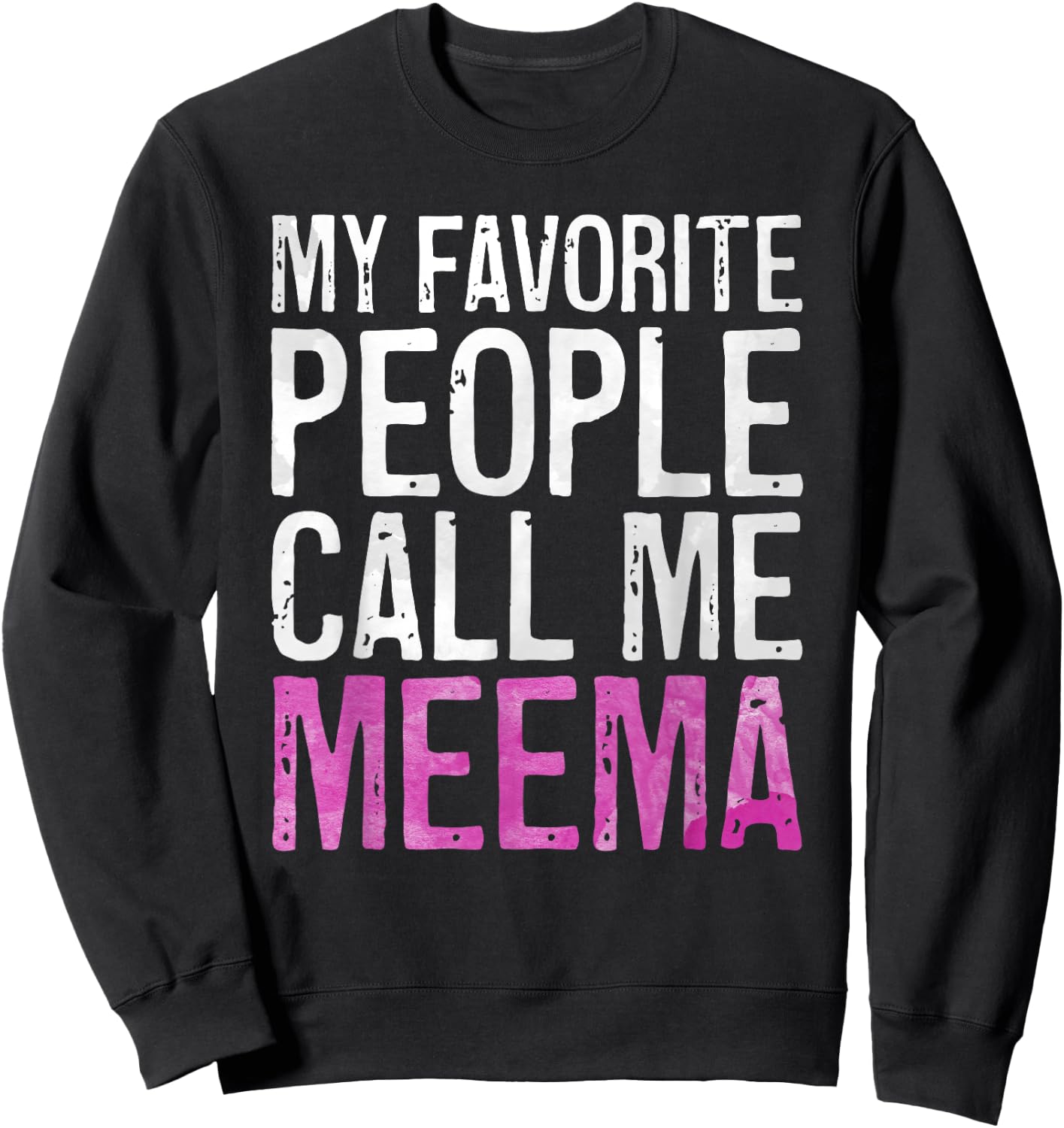 My Favorite People Call Me Meema Shirt Women Mothers Day Sweatshirt - Sweatshirt | Black