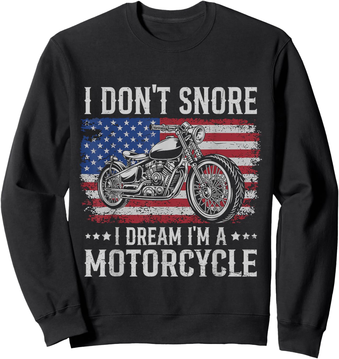 Patriotic US Biker Don't Snore I Dream I'm Motorcycle Women Men Sweatshirt - Sweatshirt | Black