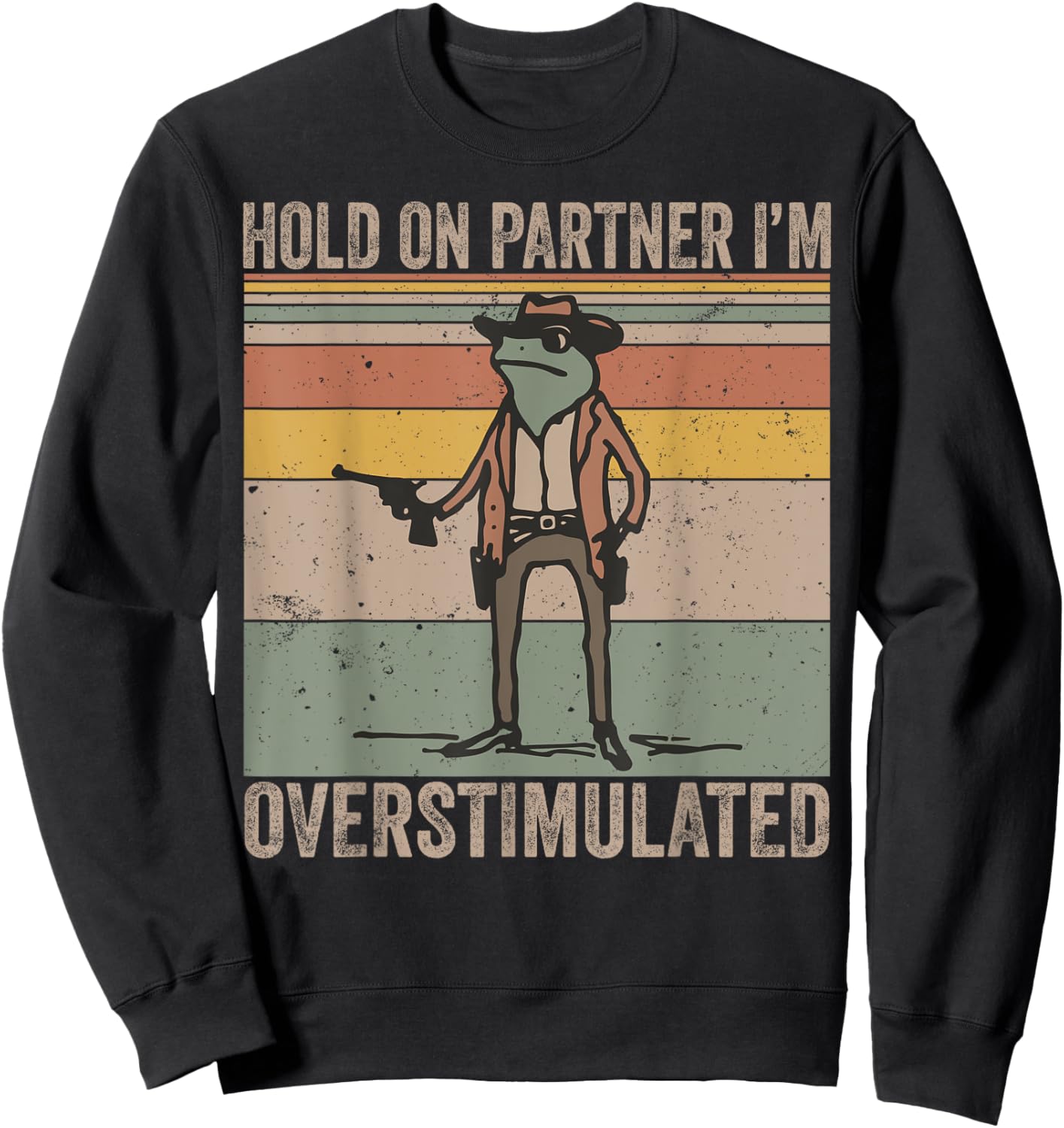 Hold On Partner I'm Overstimulated Cowboy Frog Vintage Sweatshirt - Sweatshirt | Black