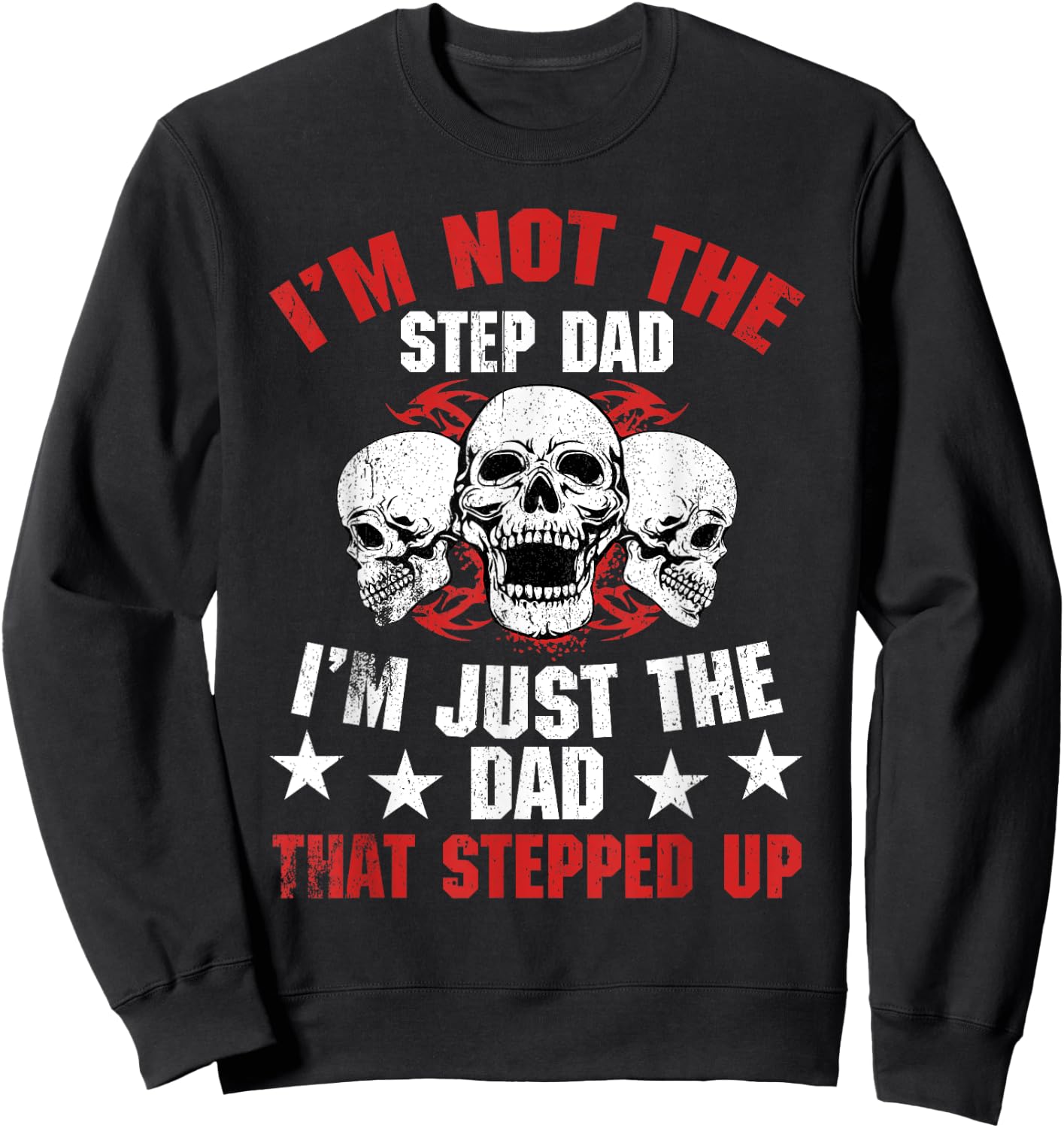 I'm Not The Step Dad I'm Dad That Stepped Up Father's Day Sweatshirt - Sweatshirt | Black