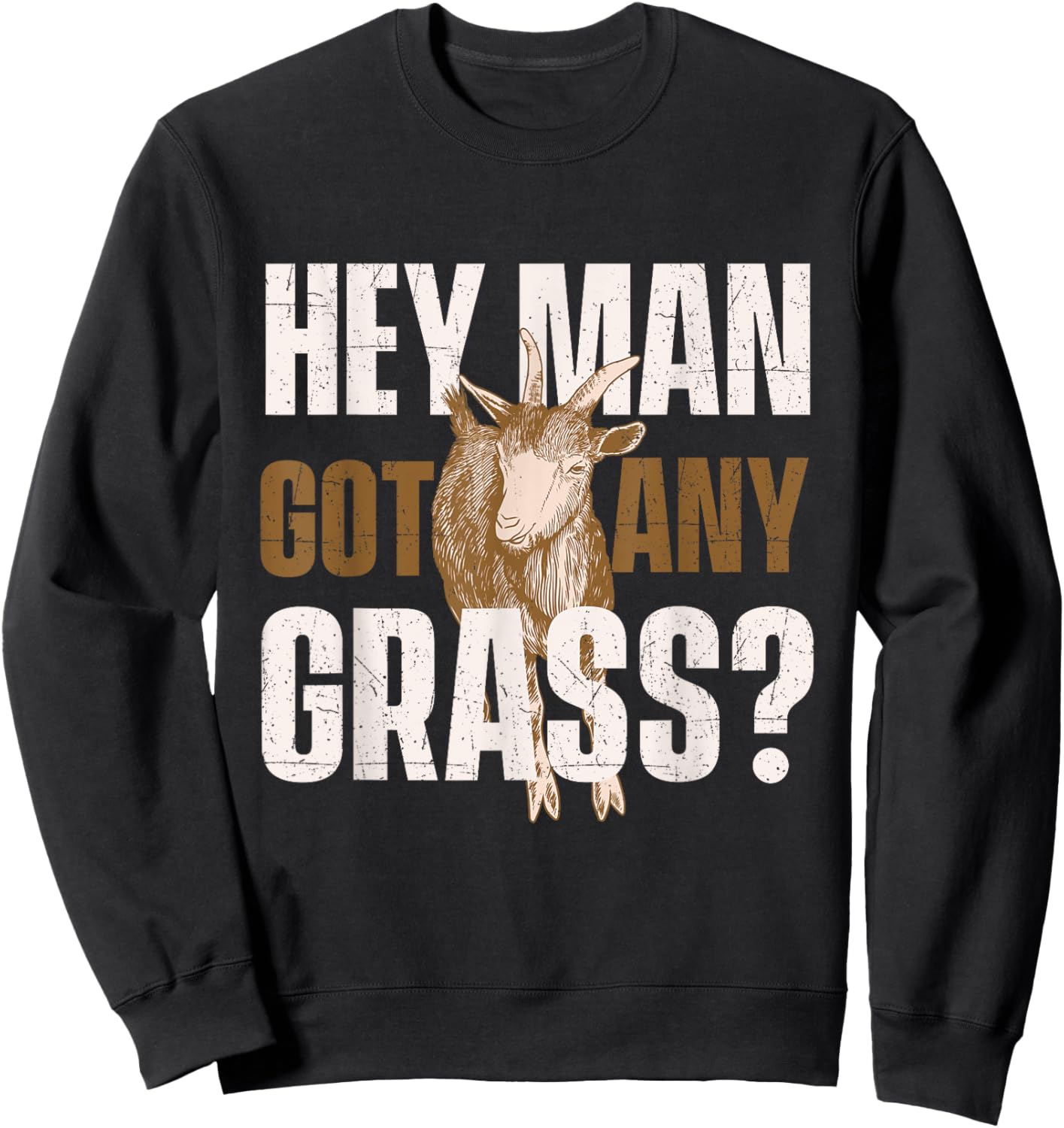 Hey Man Got Any Grass - Goat Owner Farmer Animal Whisperer Sweatshirt - Sweatshirt | Black
