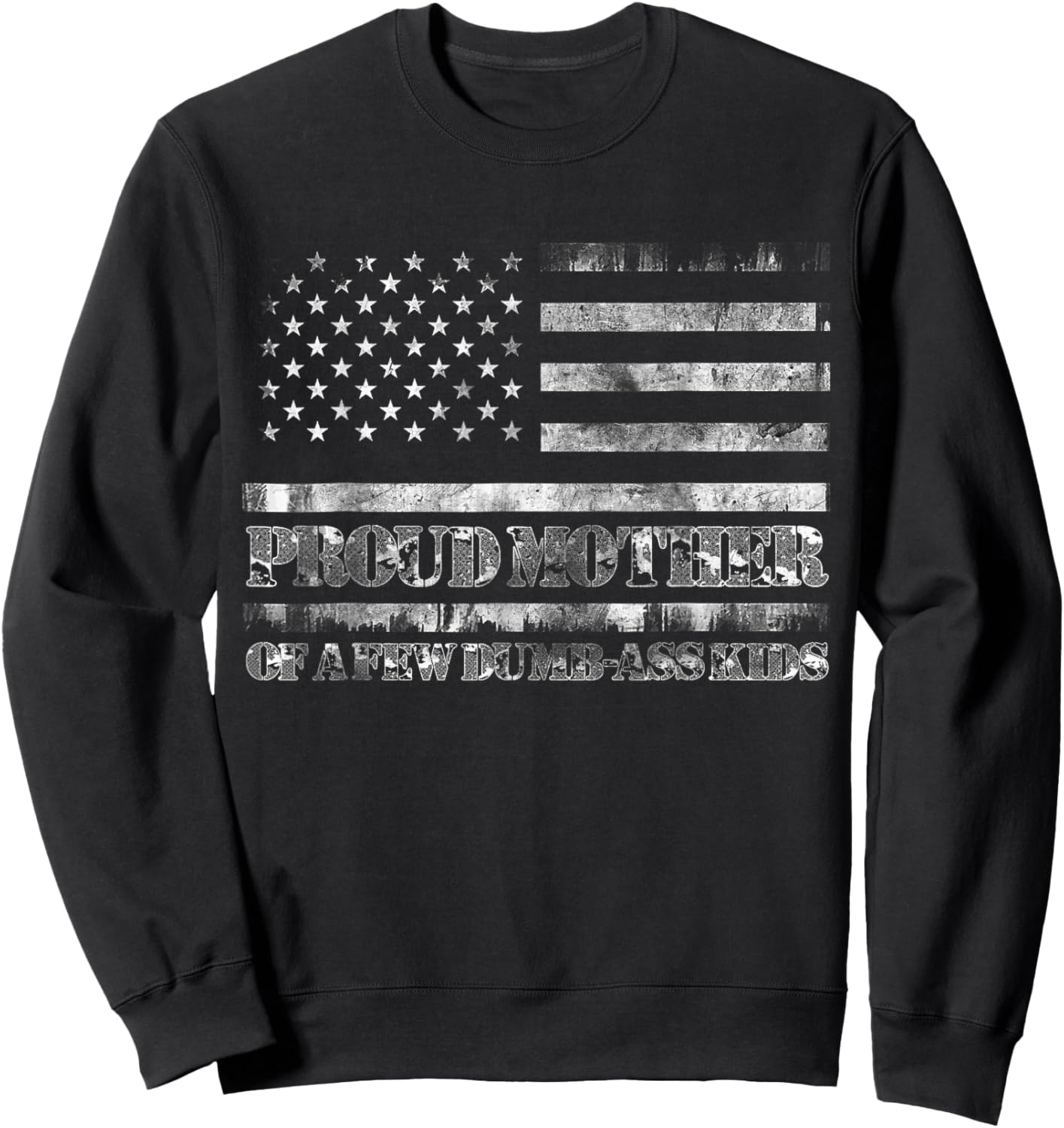 Proud Mother Of A Few Dumb-ass Kids Funny Mother's Day Sweatshirt - Sweatshirt | Black