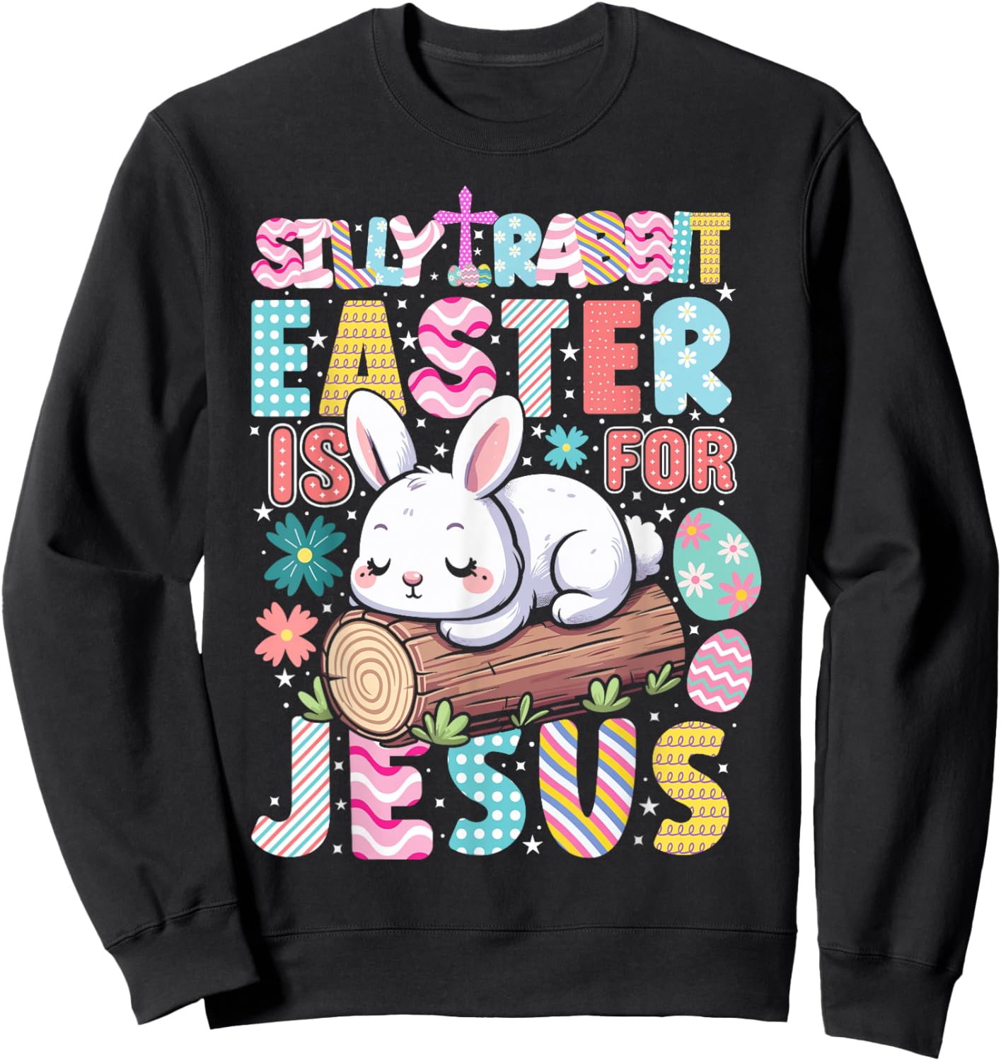 Silly Rabbit Easter Is For Jesus Cute Bunny Christian Faith Sweatshirt - Sweatshirt | Black