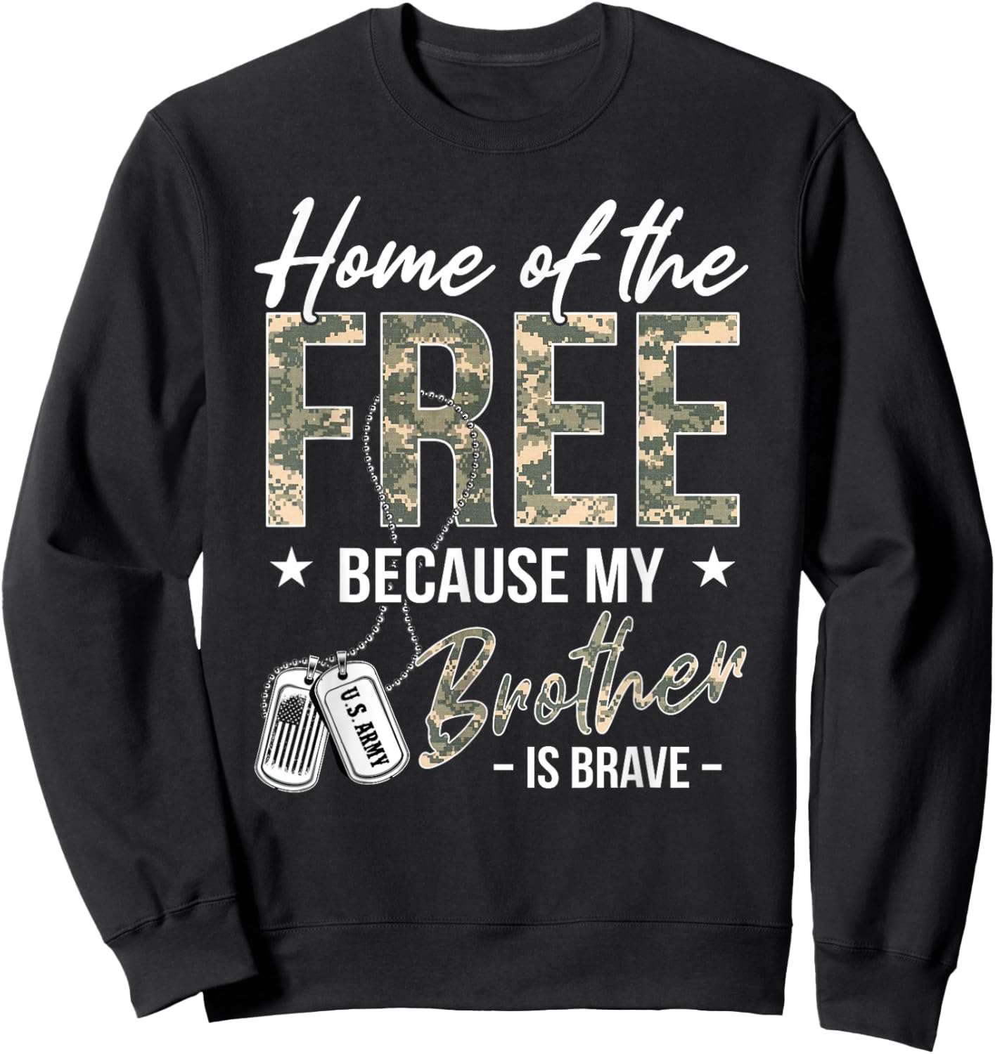 Home of The Free Because My Brother is Brave Proud US Army Sweatshirt - Sweatshirt | Black