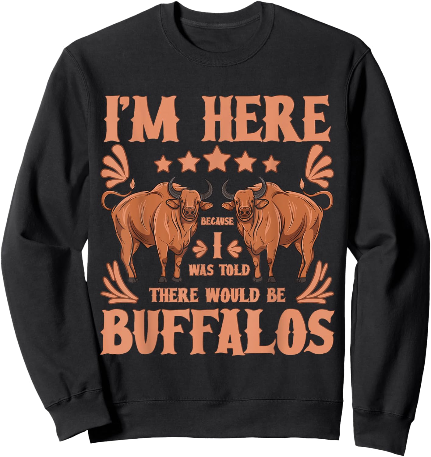 Buffalo Bison Lover I Was Told There Would Be Buffalos Sweatshirt - Sweatshirt | Black