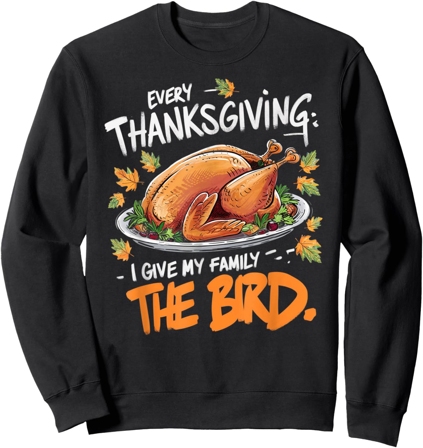 Thanksgiving Humor Apparel by Family Fun Designs -Adults Every Thanksgiving I Give My Family The Bird Black Small Short Sleeve Graphic Letter Print Holiday Sweatshirt - Sweatshirt | Black