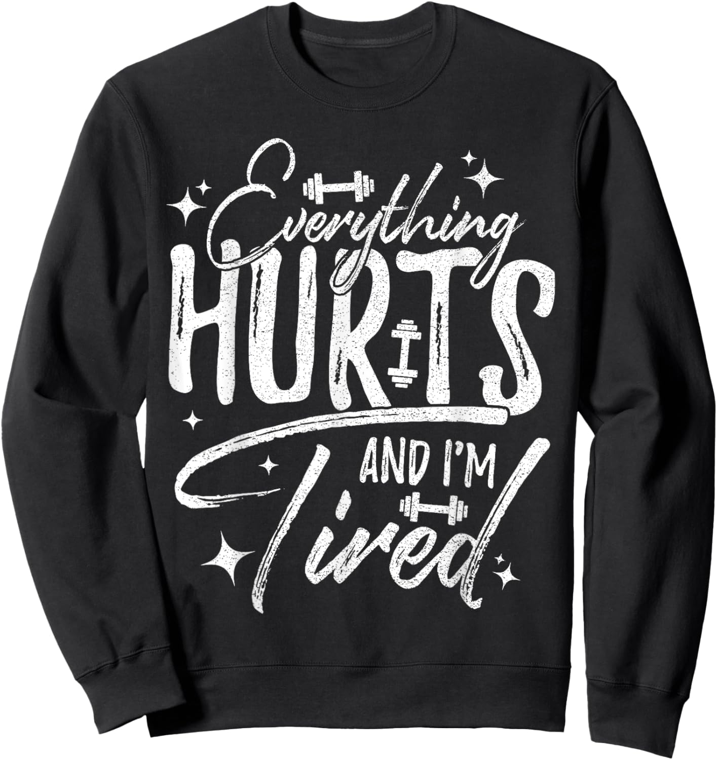 Everything Hurts & I'm Tired Funny Workout Sayings Sweatshirt - Sweatshirt | Black