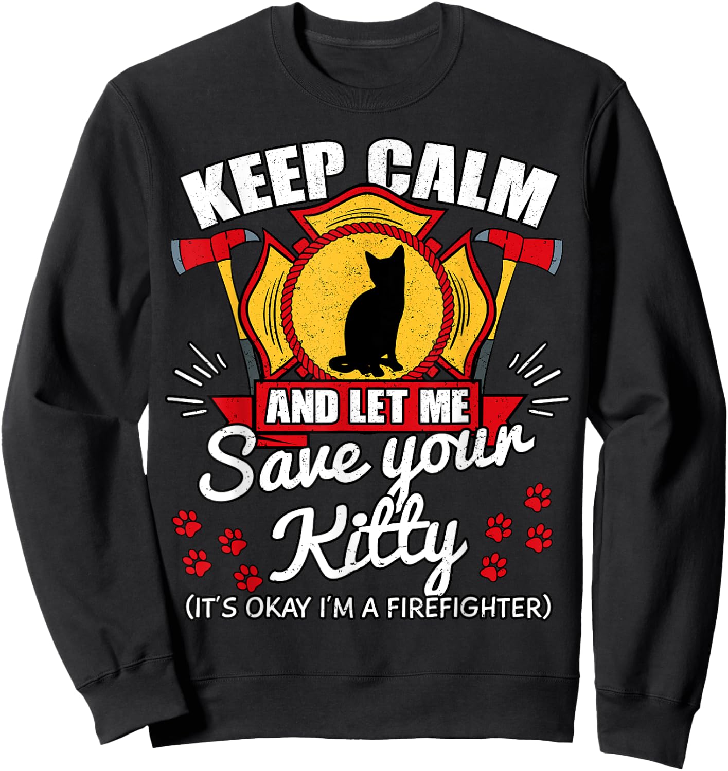 Keep Calm And Let Me Save Your Kitty Shirt Fireman Gift Sweatshirt - Sweatshirt | Black
