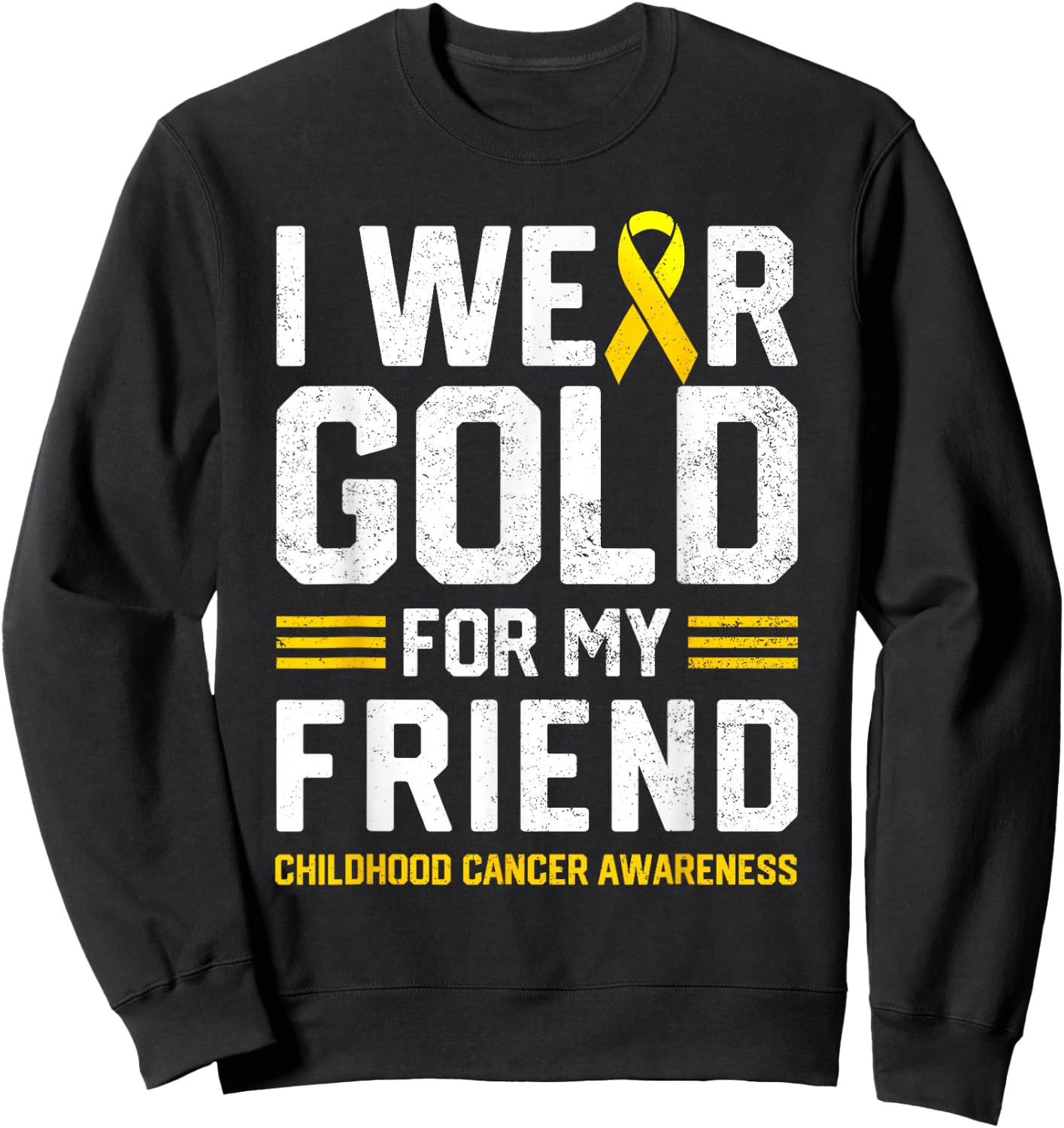 I Wear Gold for My Friend Childhood Cancer Awareness Gifts Sweatshirt - Sweatshirt | Black