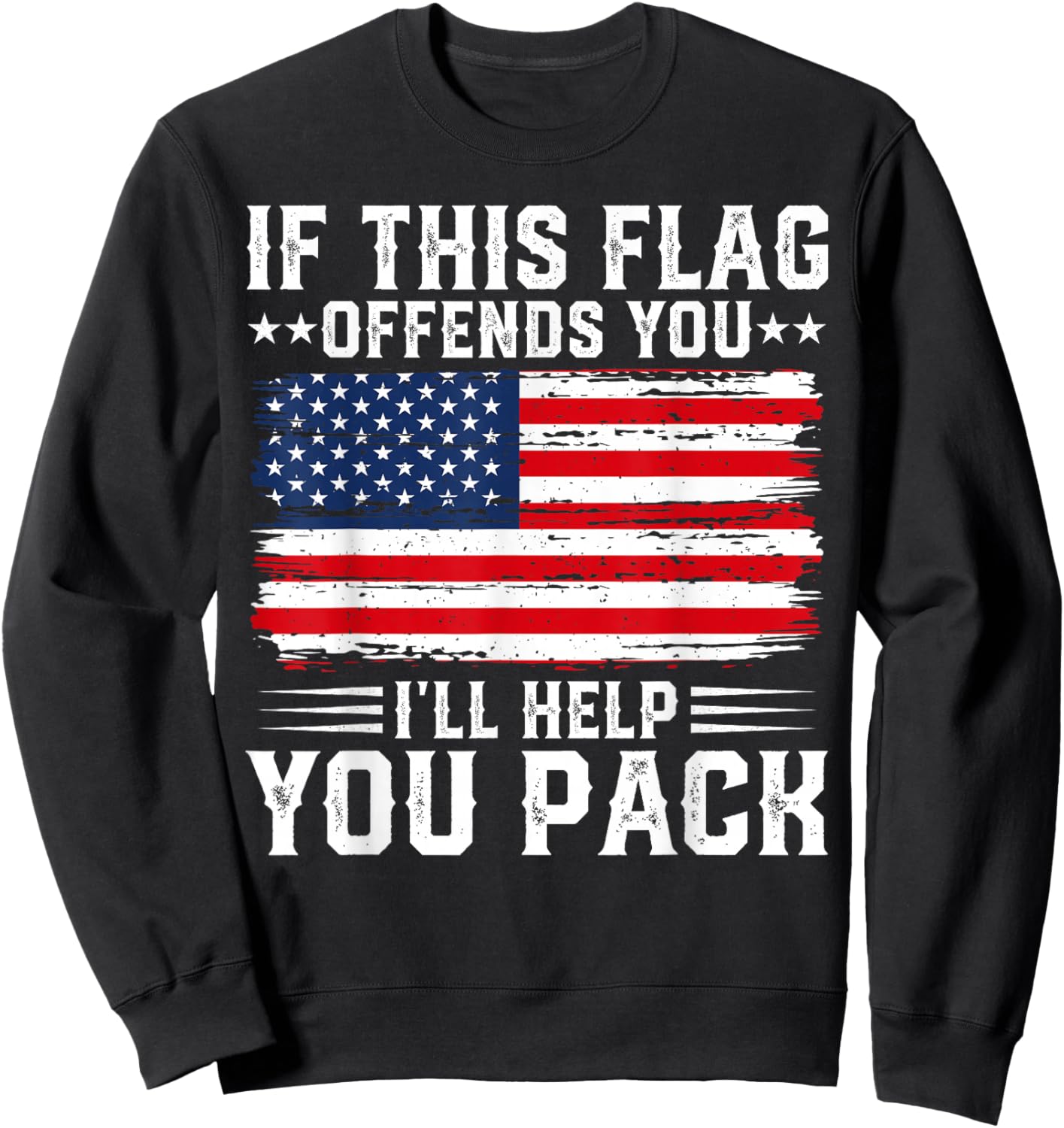 Patriotic Fourth of July Store If This Offends You I'll Help You Pack USA American Flag , Small, Black Sweatshirt - Sweatshirt | Black