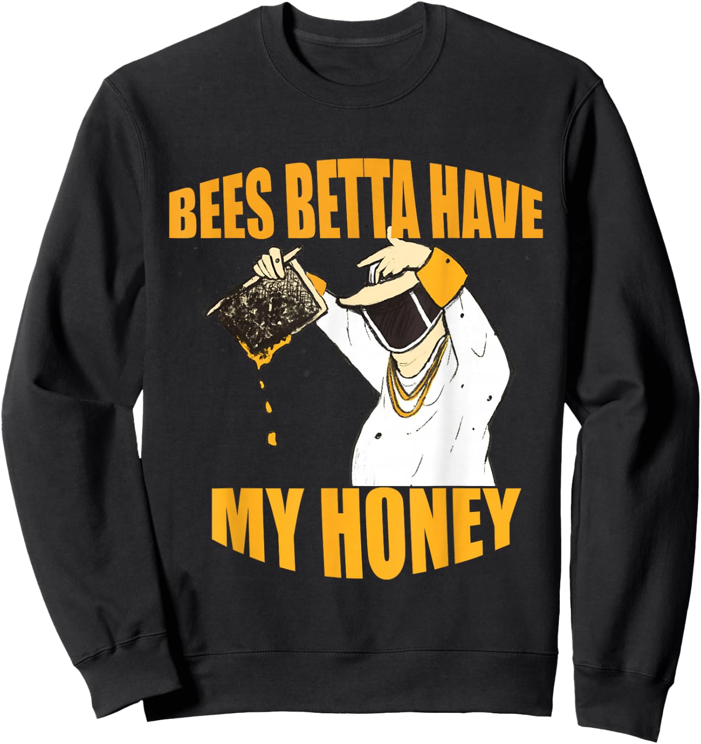 Bees Betta Have My Honey for Beekeepers and Honey Fans Sweatshirt - Sweatshirt | Black