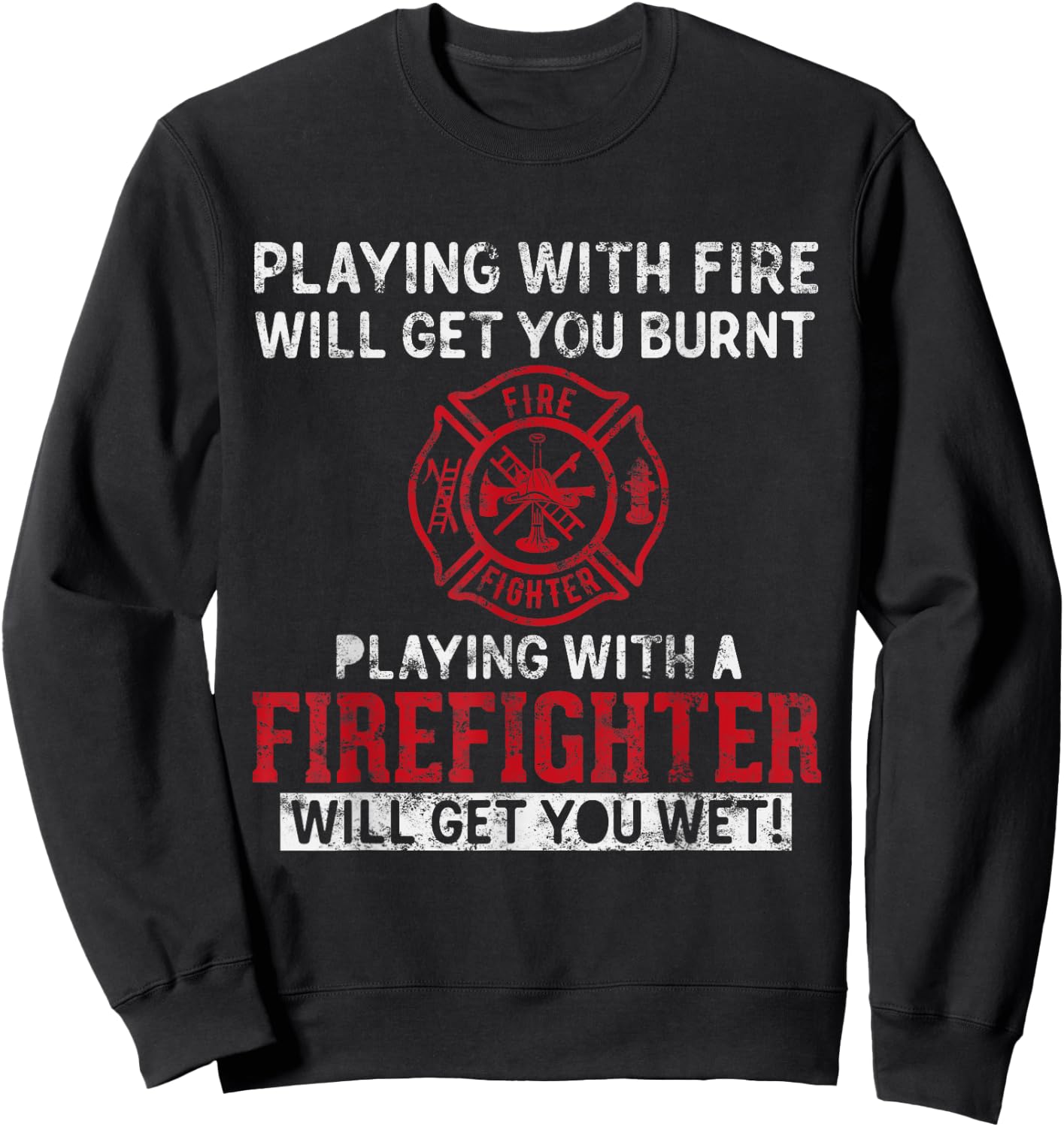 Playing with a firefighter will get you wet Gift Fireman Sweatshirt - Sweatshirt | Black