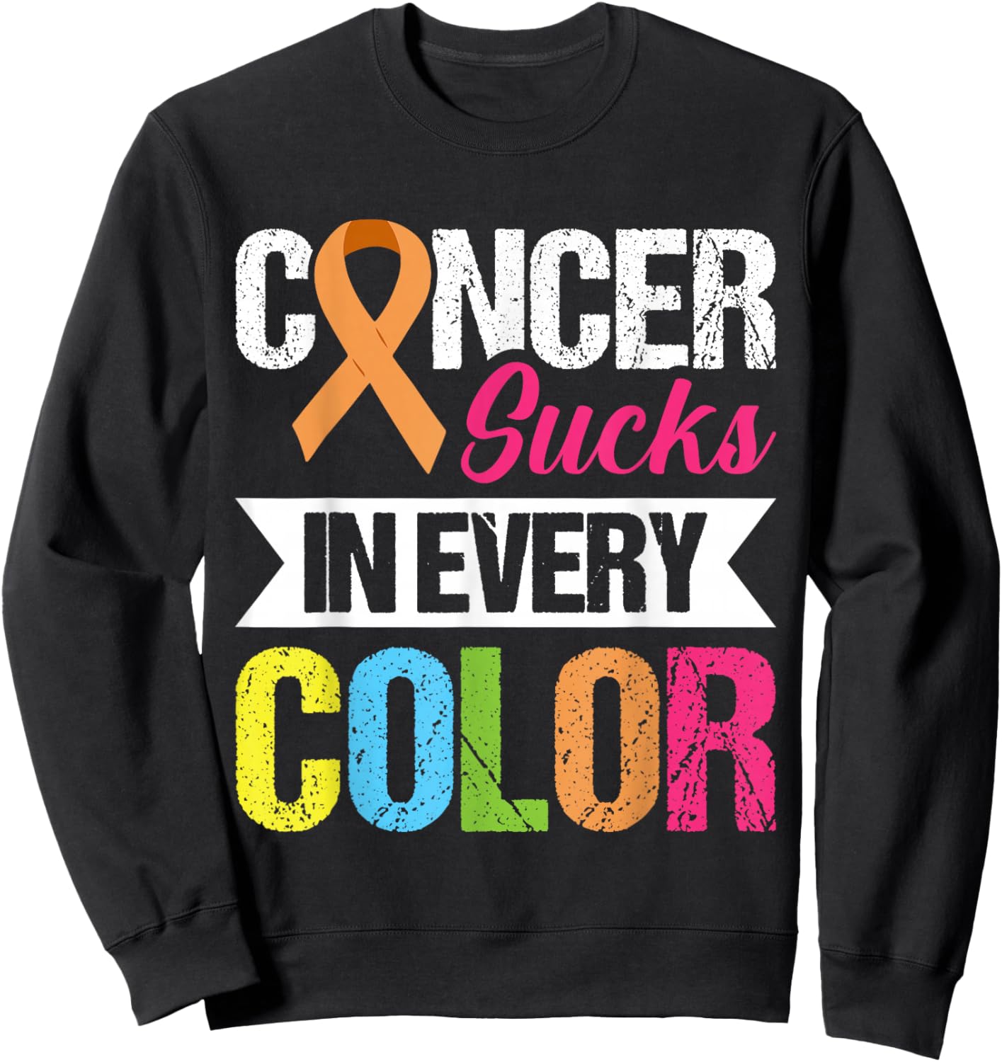 Cancer Sucks In Every Color Sweatshirt - Sweatshirt | Black