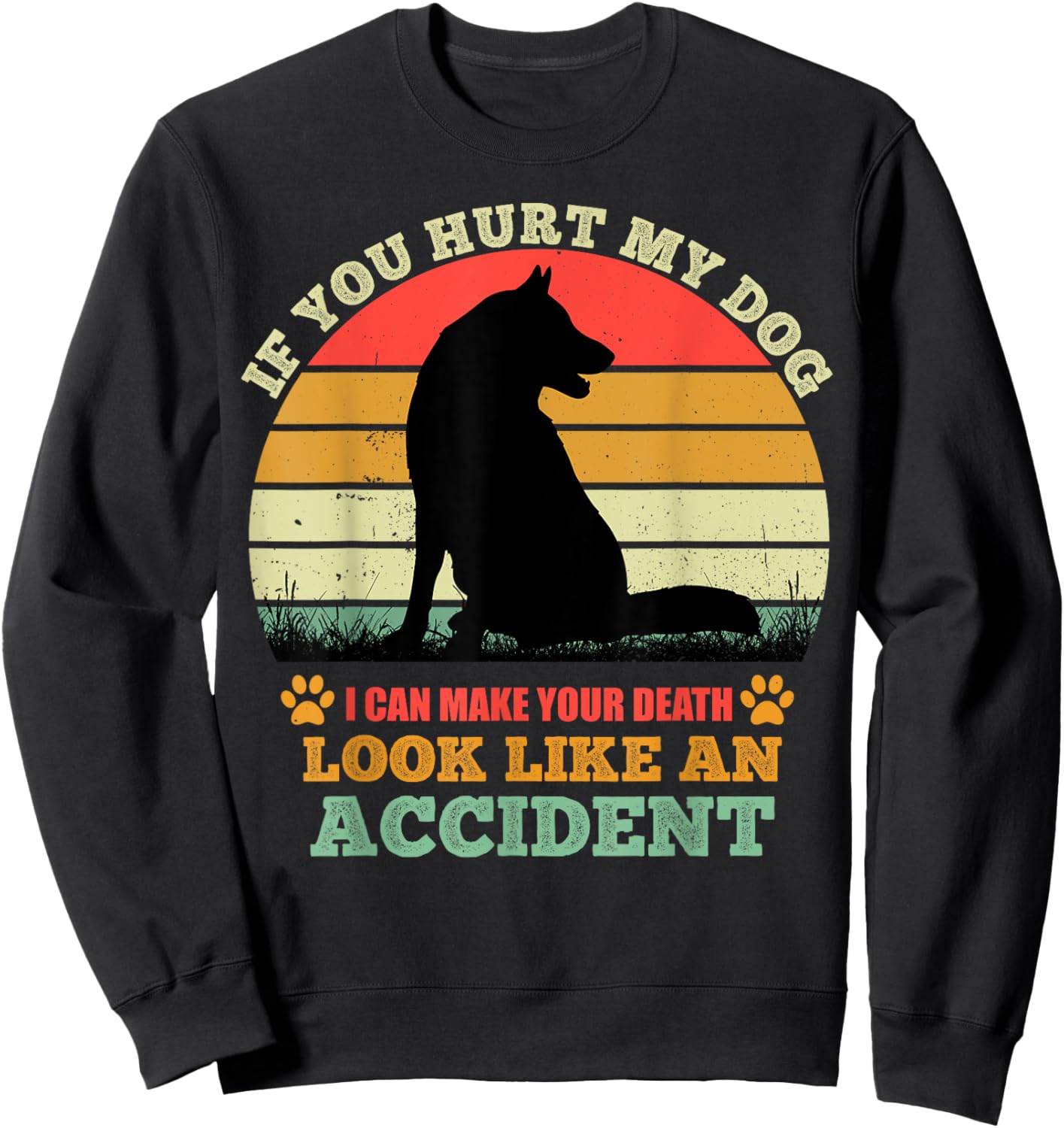 If You Hurt My Dog I Can Make Your Death Look Like Accident Sweatshirt - Sweatshirt | Black