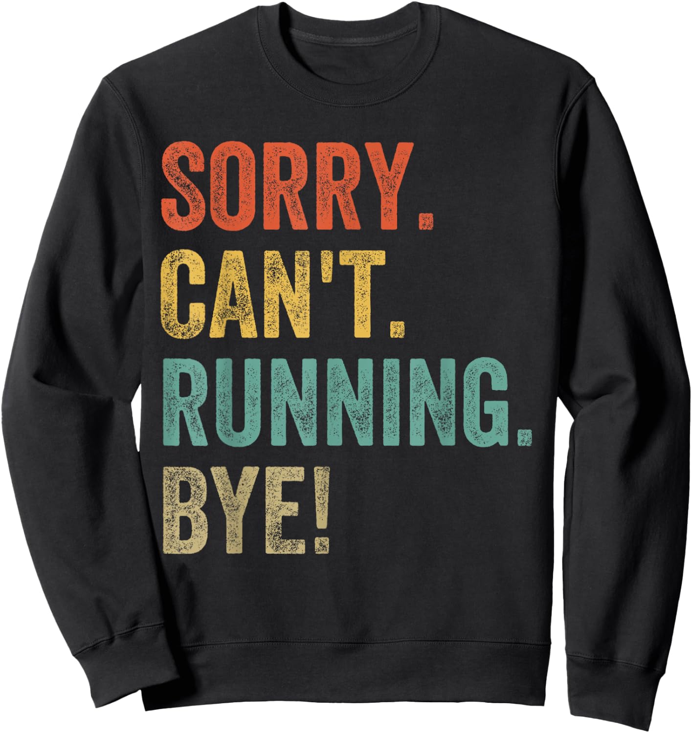 Sorry. Can't. Running. Bye. Funny Sarcastic Jokes 5k Runners Sweatshirt - Sweatshirt | Black