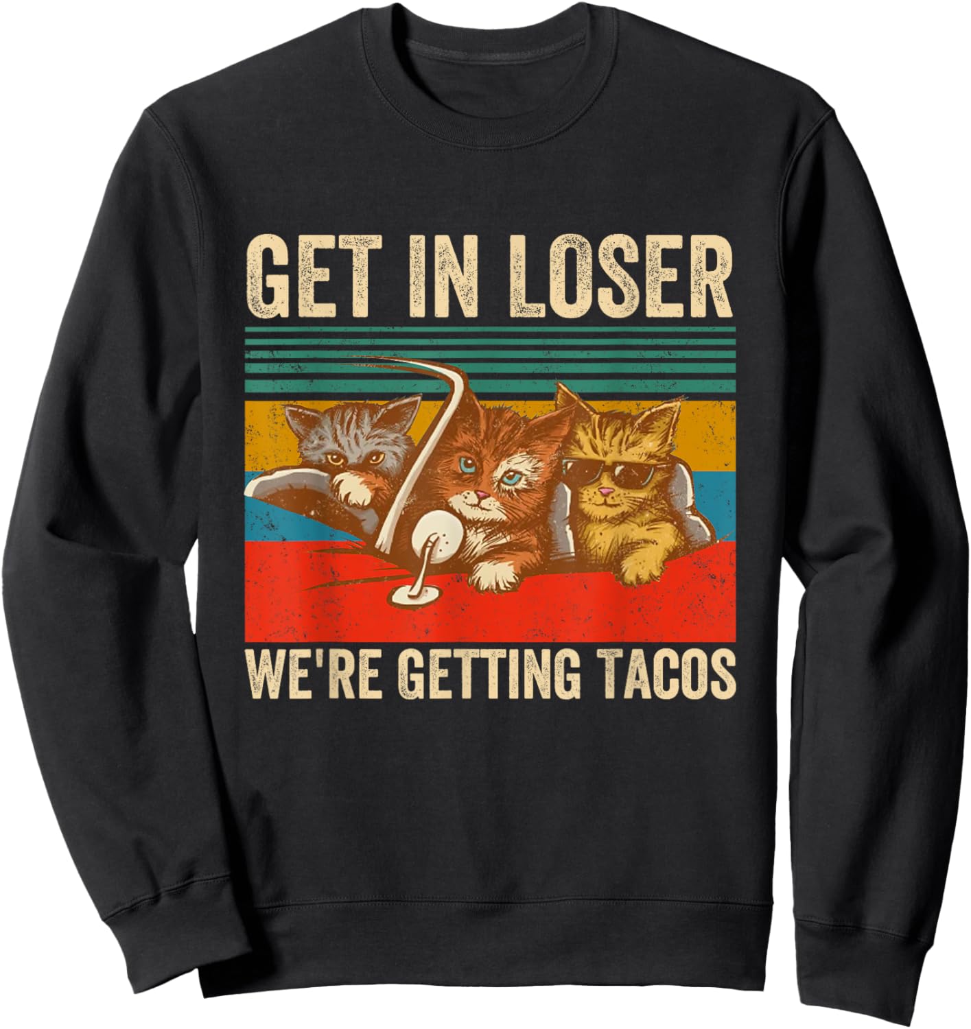 Get in Loser We're Getting Tacos Funny Cute Cats Vintage Sweatshirt - Sweatshirt | Black
