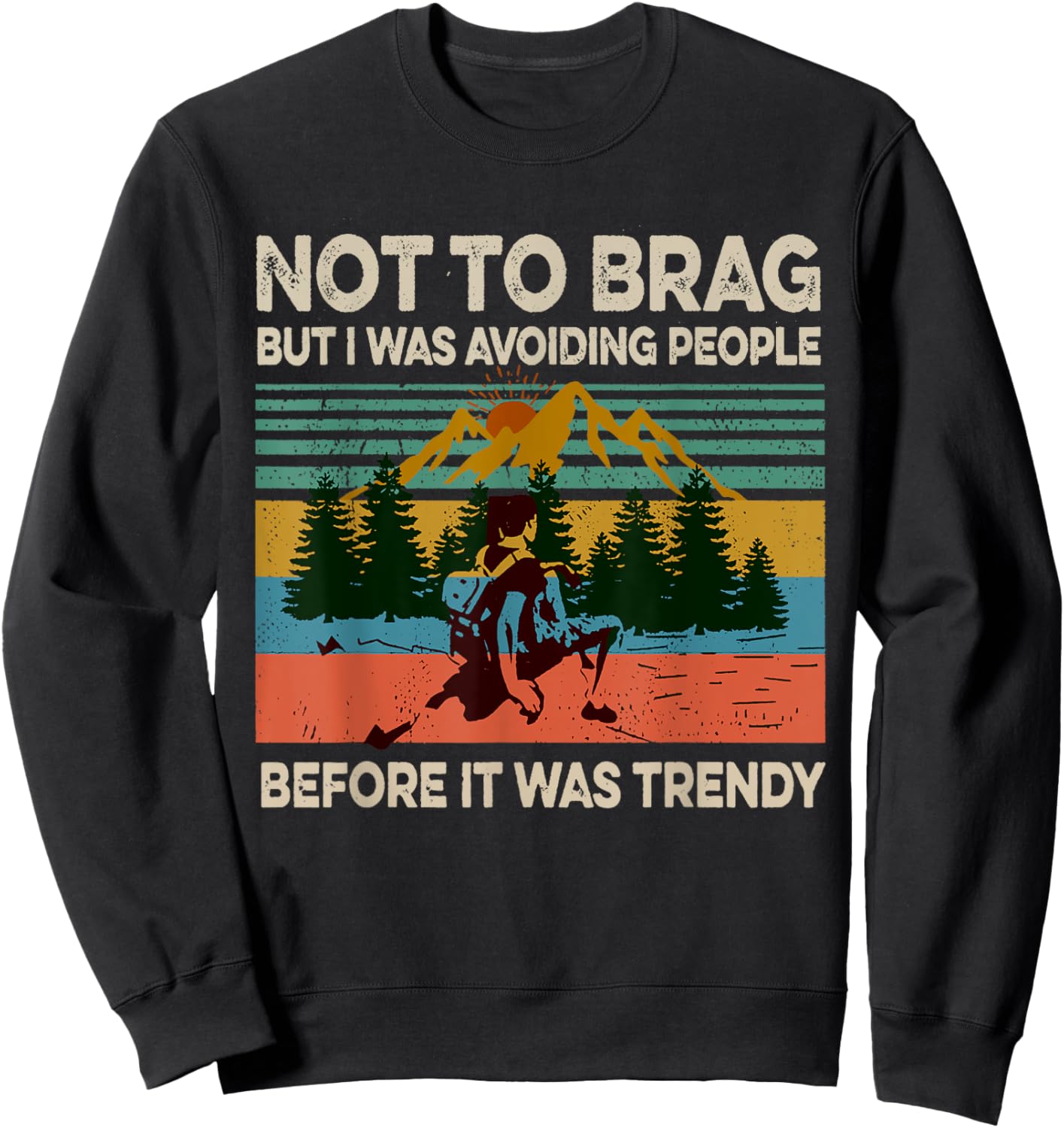 Not To Brag But I Was Avoiding People Hiking Vintage Funny Sweatshirt - Sweatshirt | Black