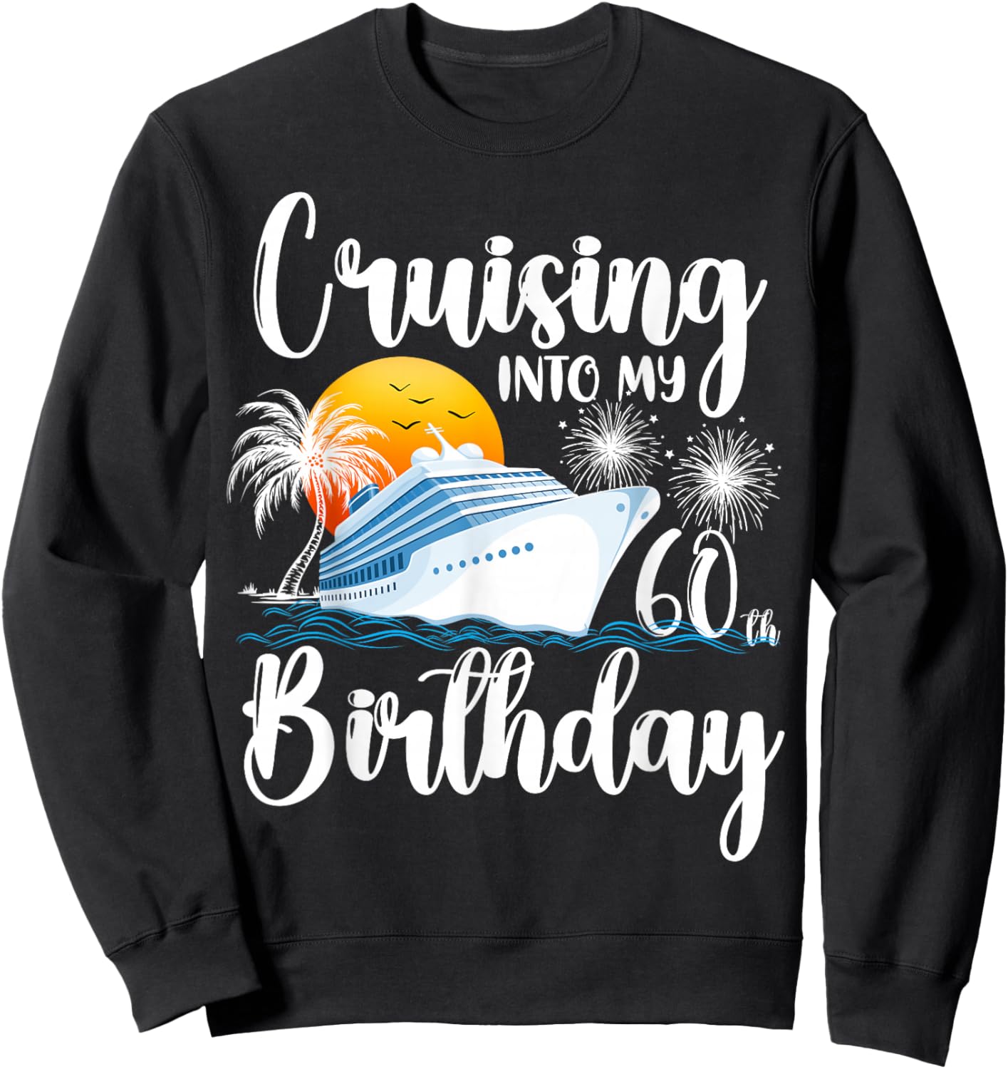 Cruising Into My 60th Birthday-Family Couples Friends Cruise Sweatshirt - Sweatshirt | Black