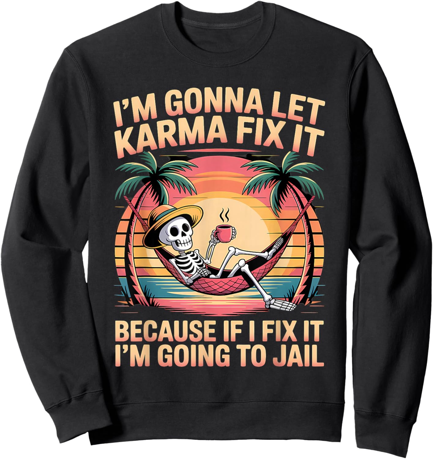 Je Vais Laisser Karma Le réparer Parce Que si Je m'y adapte, Je Vais Sweatshirt - Sweatshirt | Black