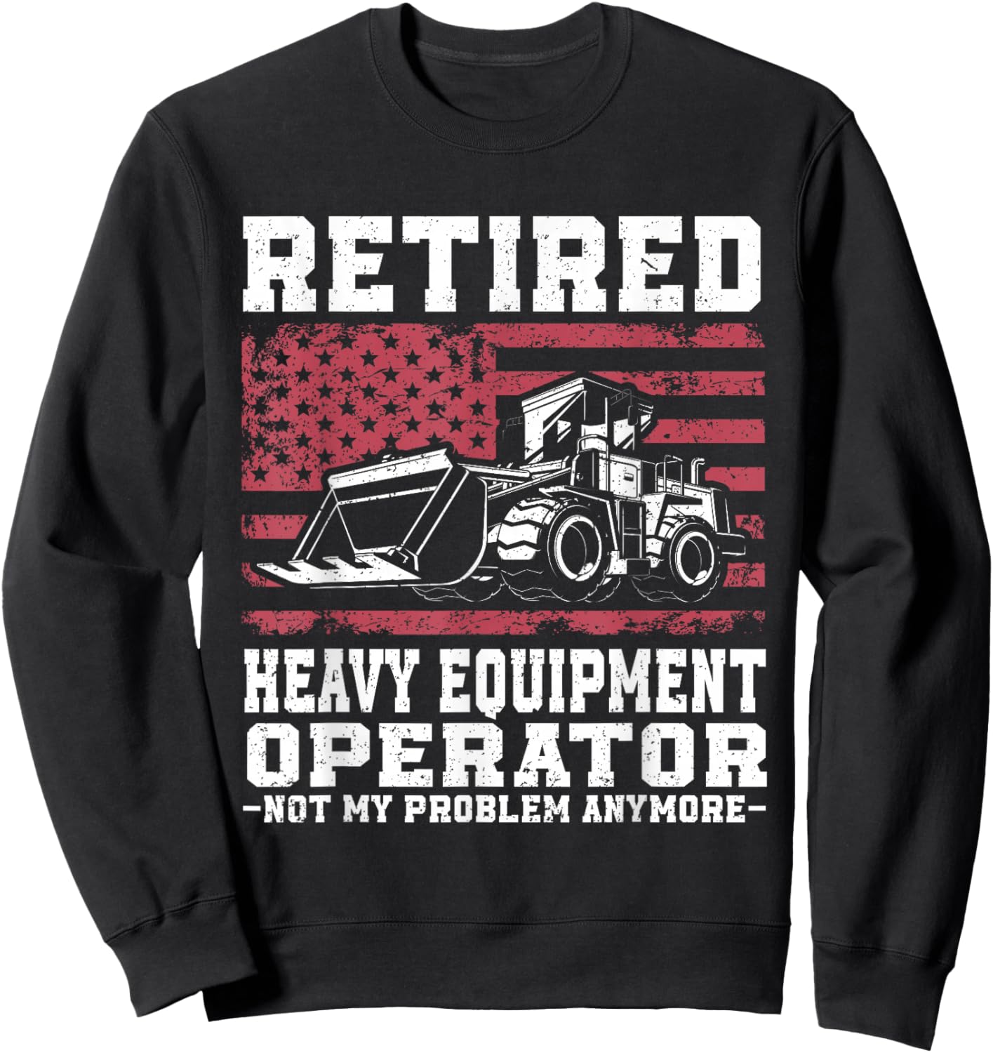 Construction Retirement Retired Heavy Equipment Operator Sweatshirt - Sweatshirt | Black