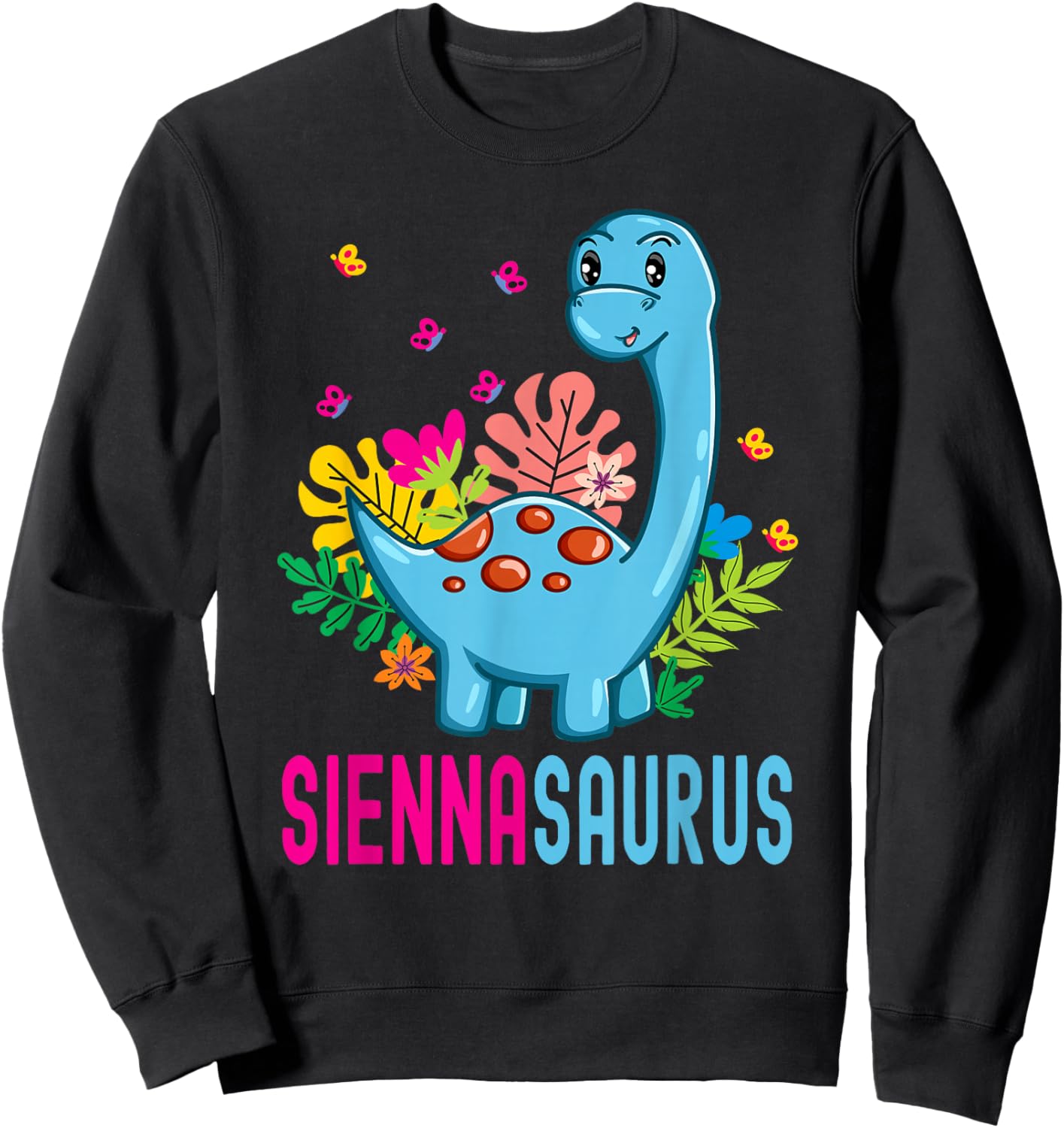 SIENNASAURUS Personalized Name SIENNA Dino Dinosaur Bday Sweatshirt - Sweatshirt | Black