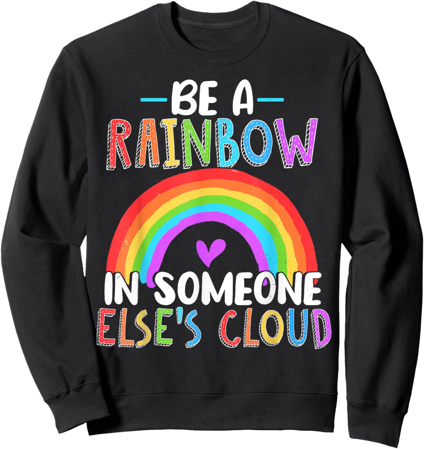 Be A Rainbow In Someone Else's Cloud Rainbow Lover Sweatshirt - Sweatshirt | Black