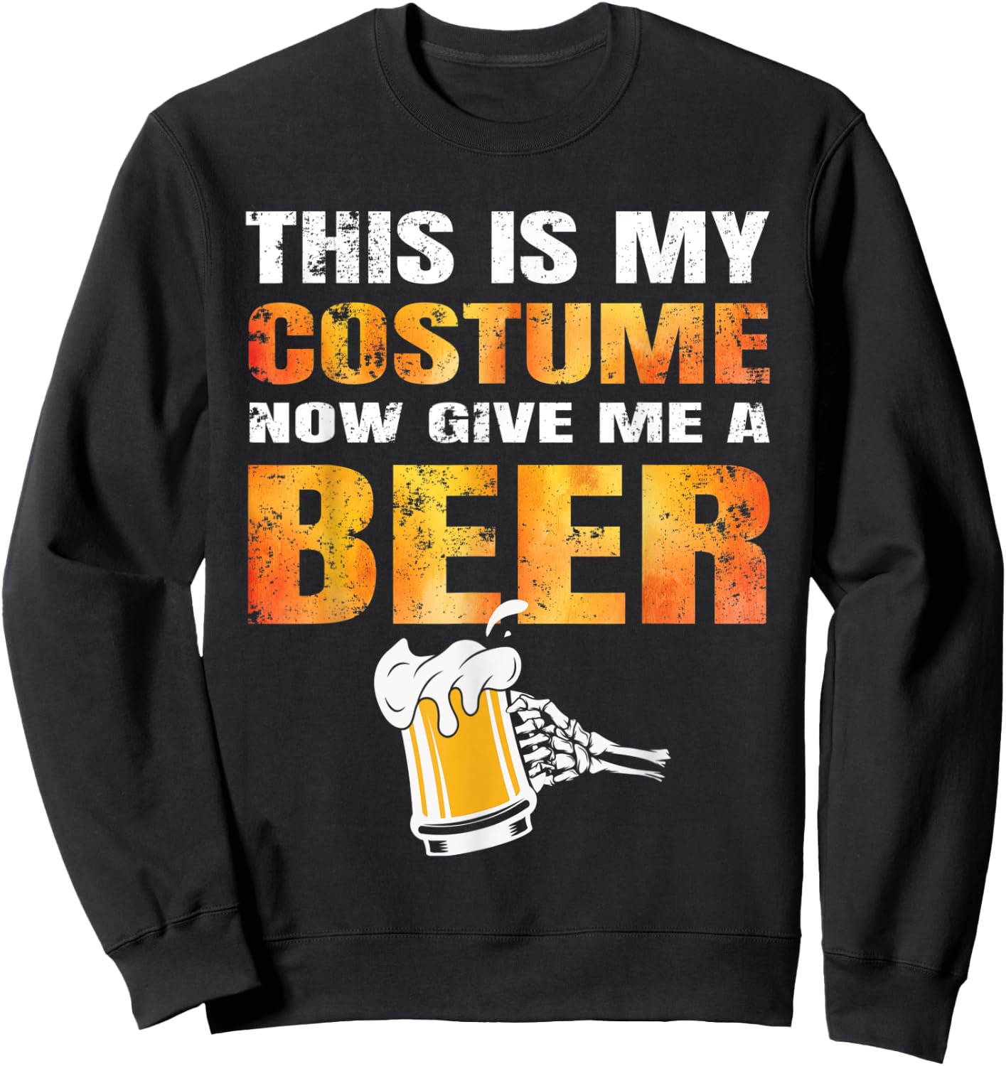 Funny Halloween This Is My Costume Now Give Me A Beer Lover Sweatshirt - Sweatshirt | Black