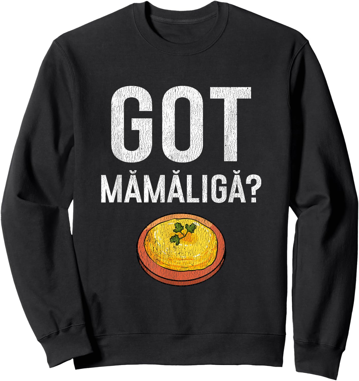Romanian Got Mamaliga? Romanian Sweatshirt - Sweatshirt | Black
