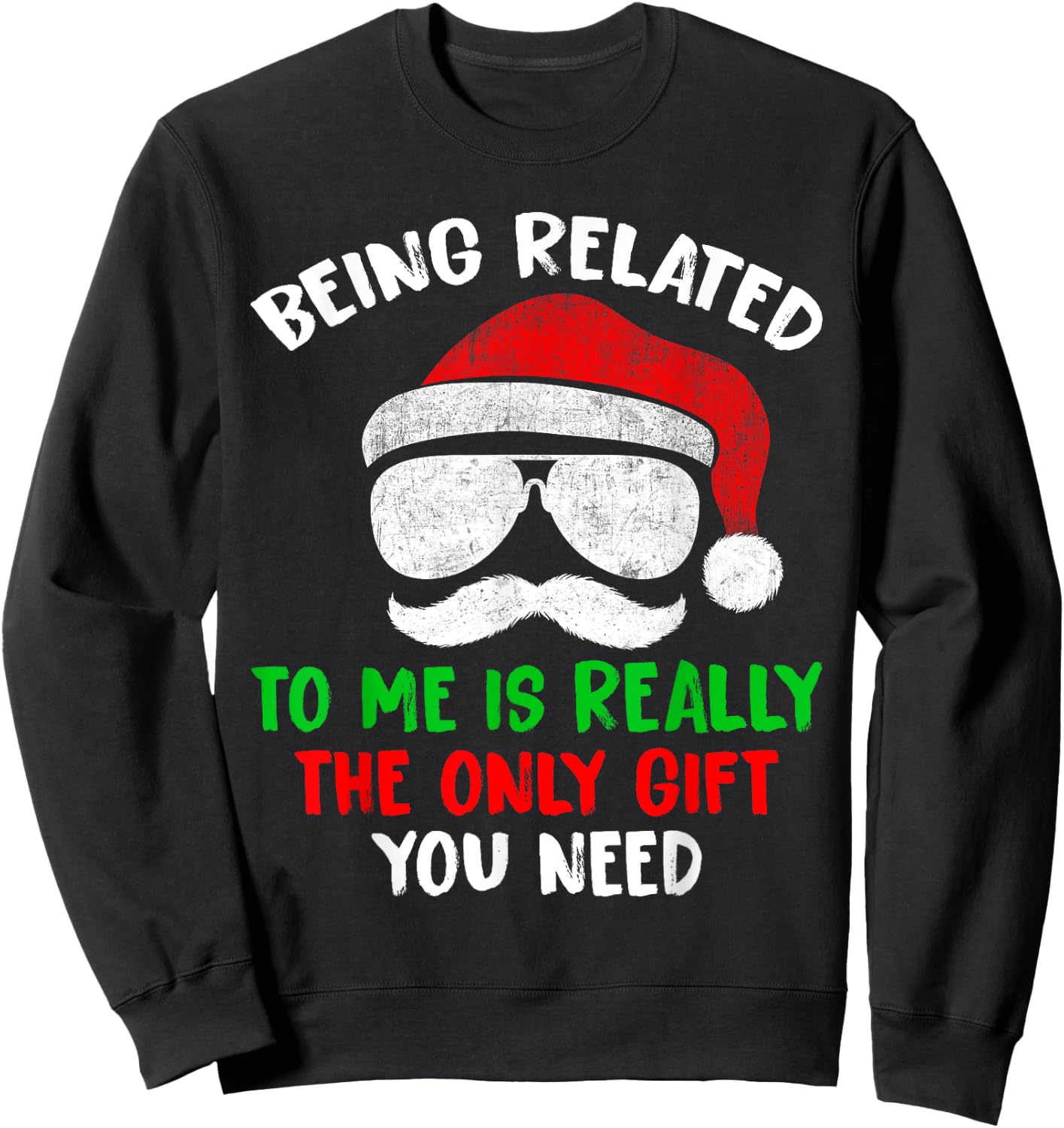Being Related To Me Is Really The Only Gift You Need Funny Sweatshirt - Sweatshirt | Black