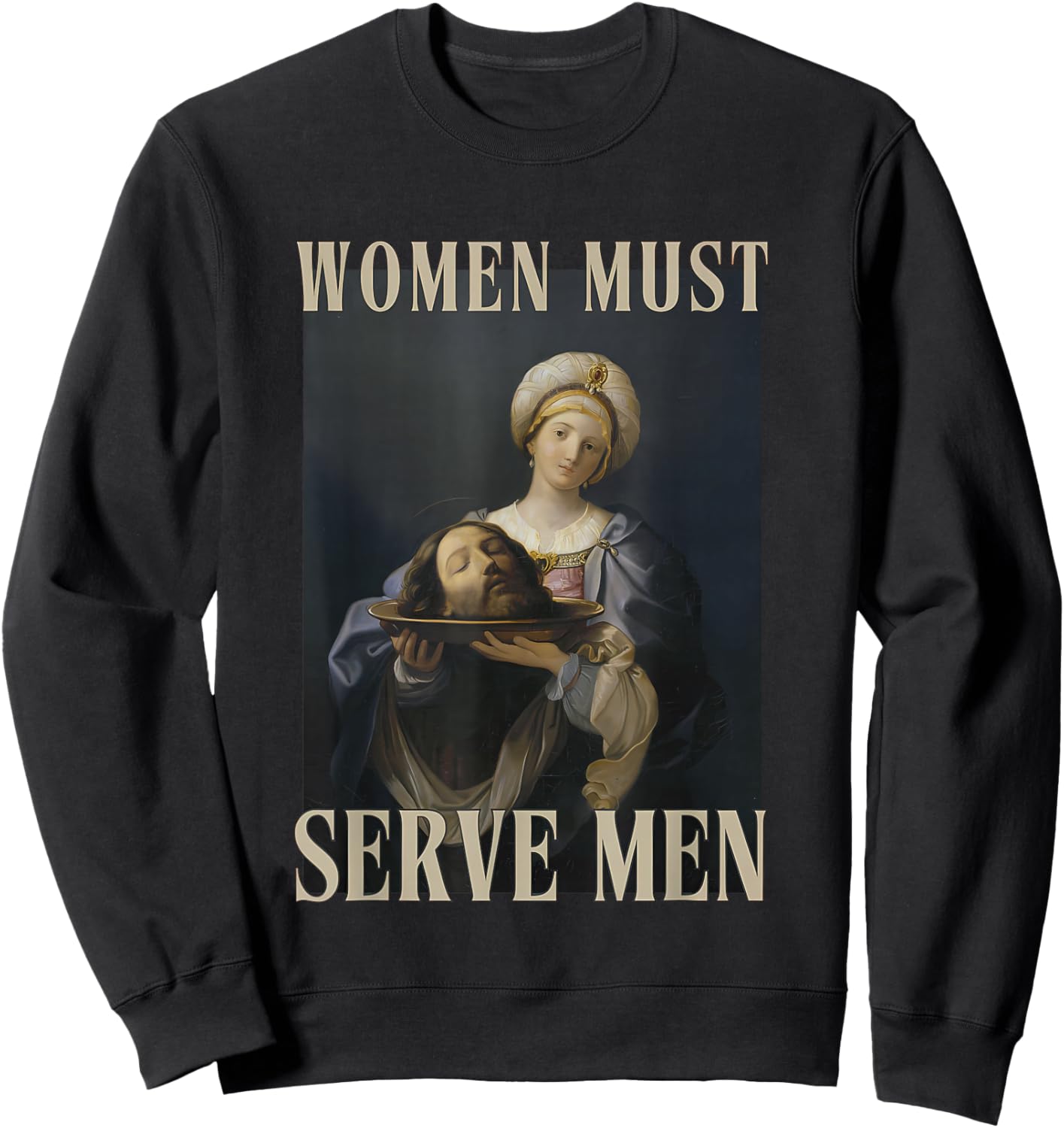 Women Must Serve Men Feminist Misandrist Rights Sweatshirt - Sweatshirt | Black
