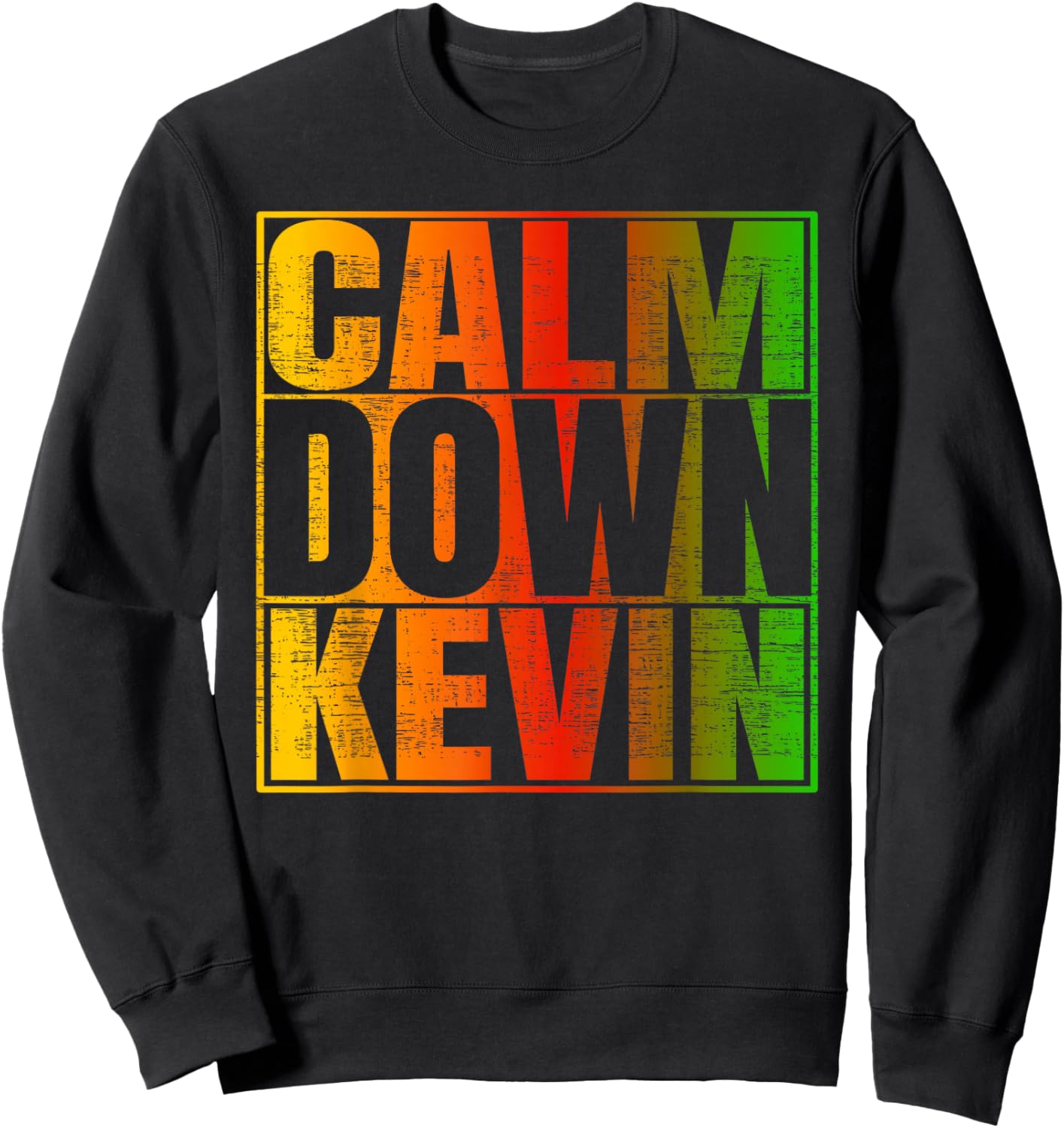 Calm Down Kevin Funny Anti-Kevin Quote Sweatshirt - Sweatshirt | Black