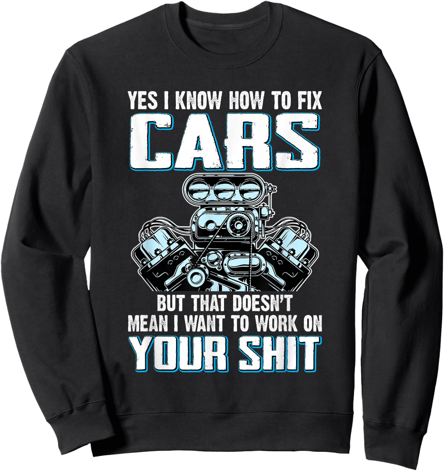 I Know How To Fix Cars I Don't Want To Work On Your Shit Sweatshirt - Sweatshirt | Black