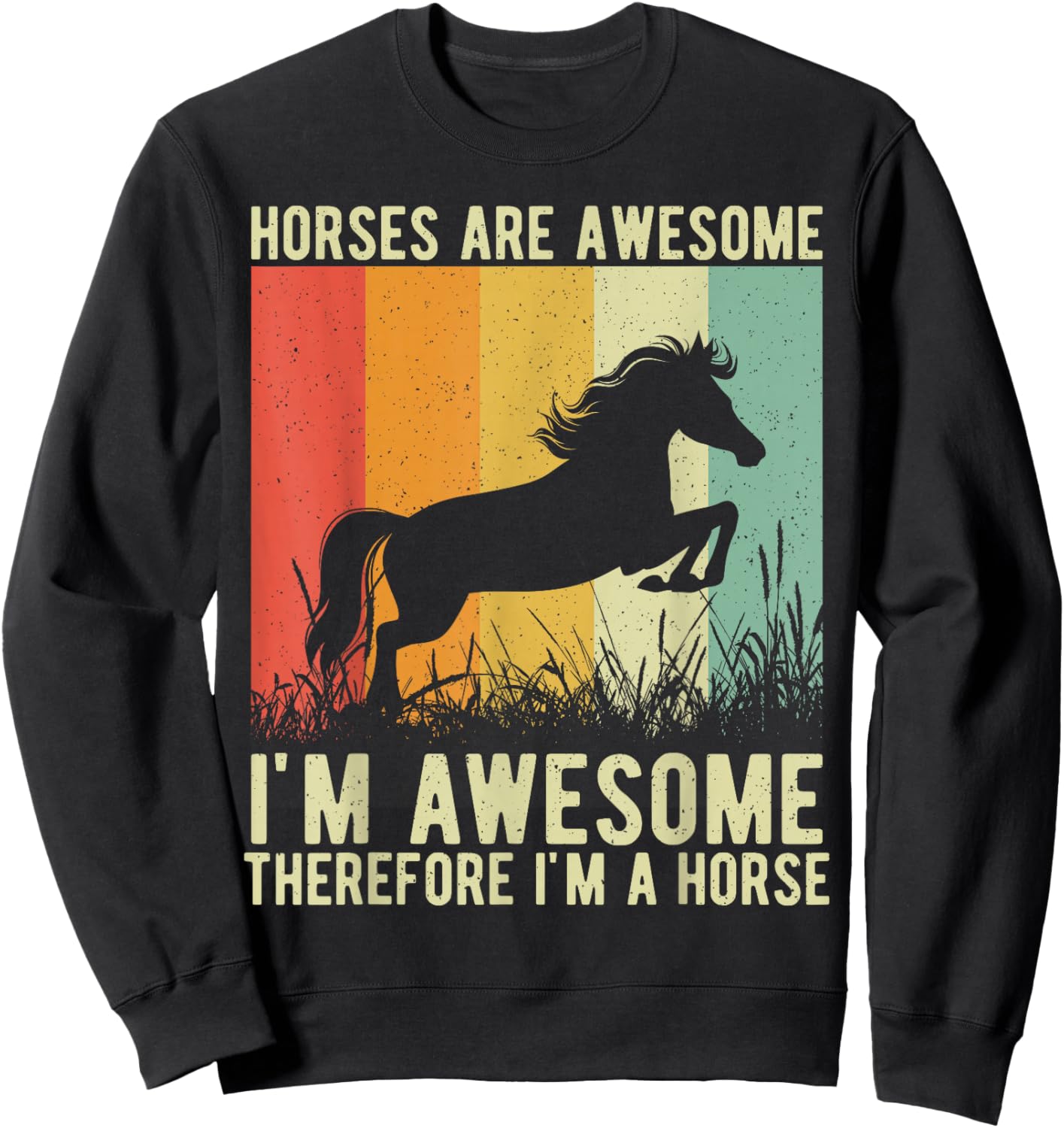 Horses are Awesome I'm Awesome Therefore I'm a Horse Sweatshirt - Sweatshirt | Black