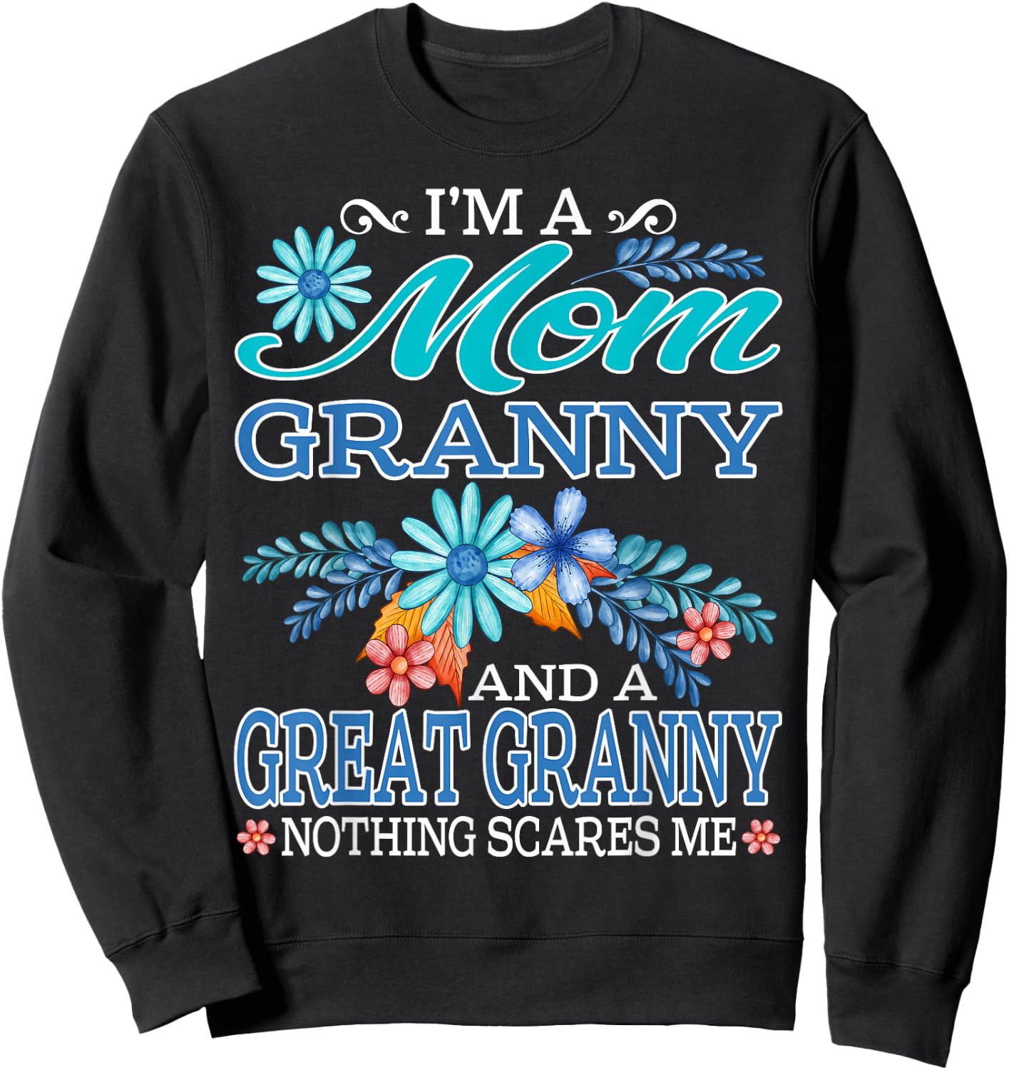 I'm A Mom Granny And A Great Granny Nothing Scares Me Sweatshirt - Sweatshirt | Black