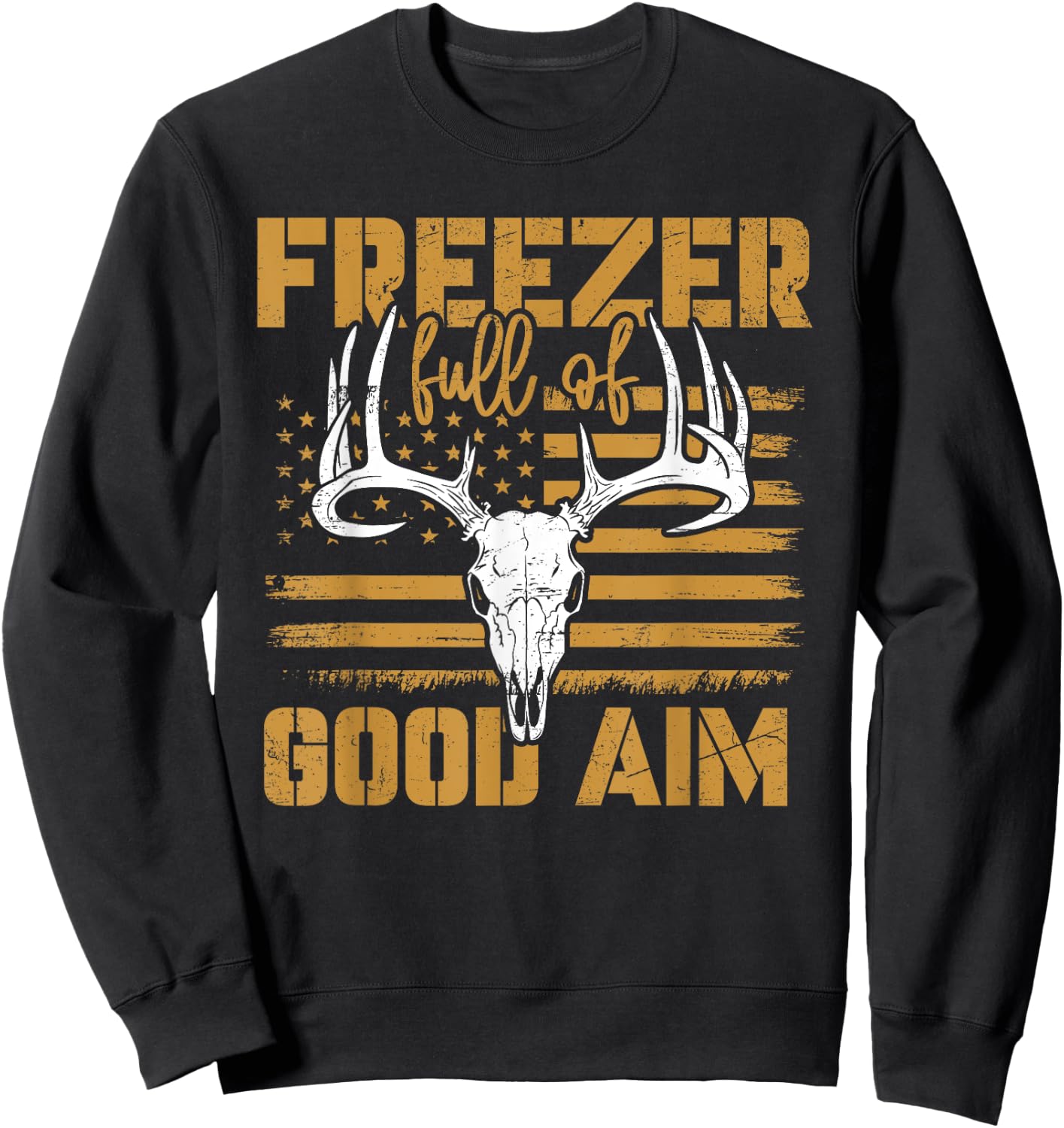 Freezer Full Of Good Aim Deer Hunting Season Hunter Sweatshirt - Sweatshirt | Black