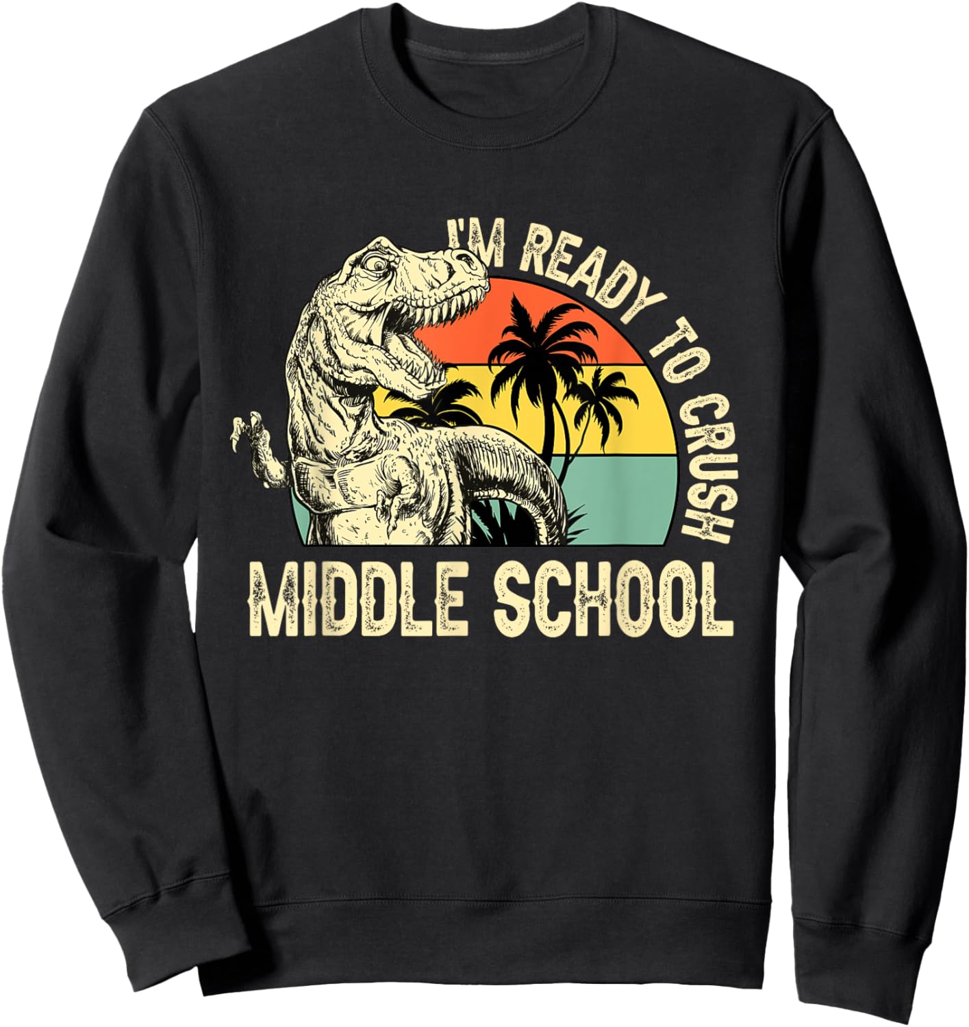 Vintage Dinosaur I'm Ready to Crush Middle School Kids Boys Sweatshirt - Sweatshirt | Black