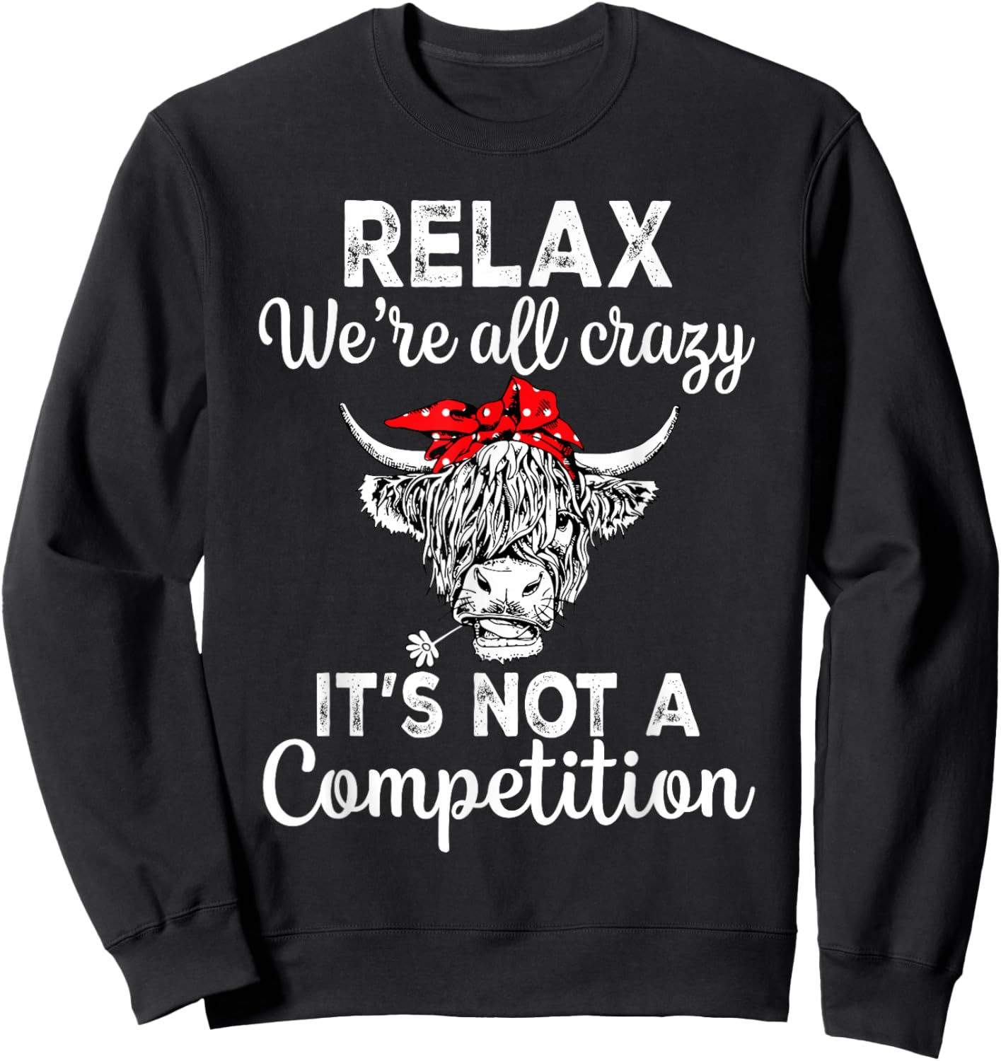Relax We're All Crazy It's Not A Competition Funny Cow Sweatshirt - Sweatshirt | Black