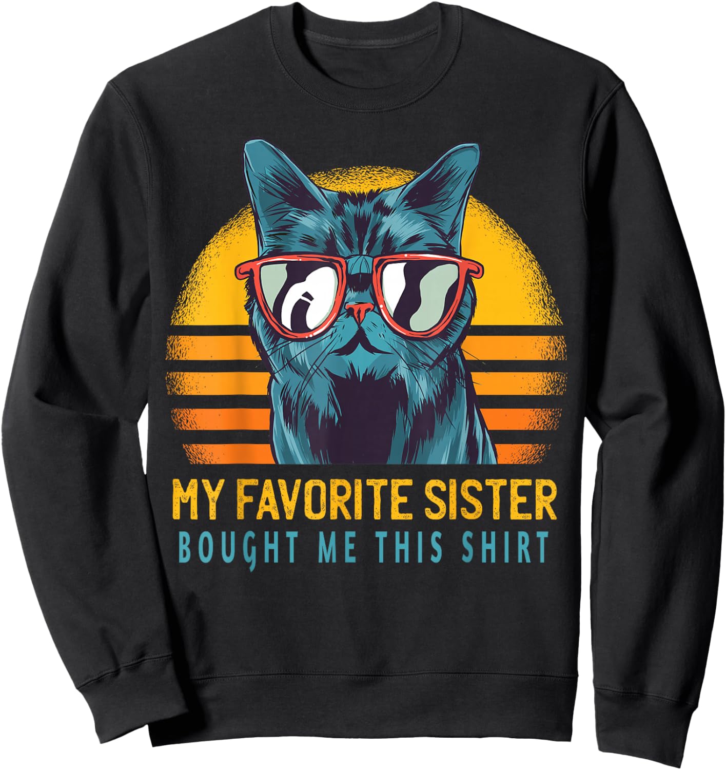 My Favorite Sister Bought Me This Shirt Funny Gift Cat Lover Sweatshirt - Sweatshirt | Black