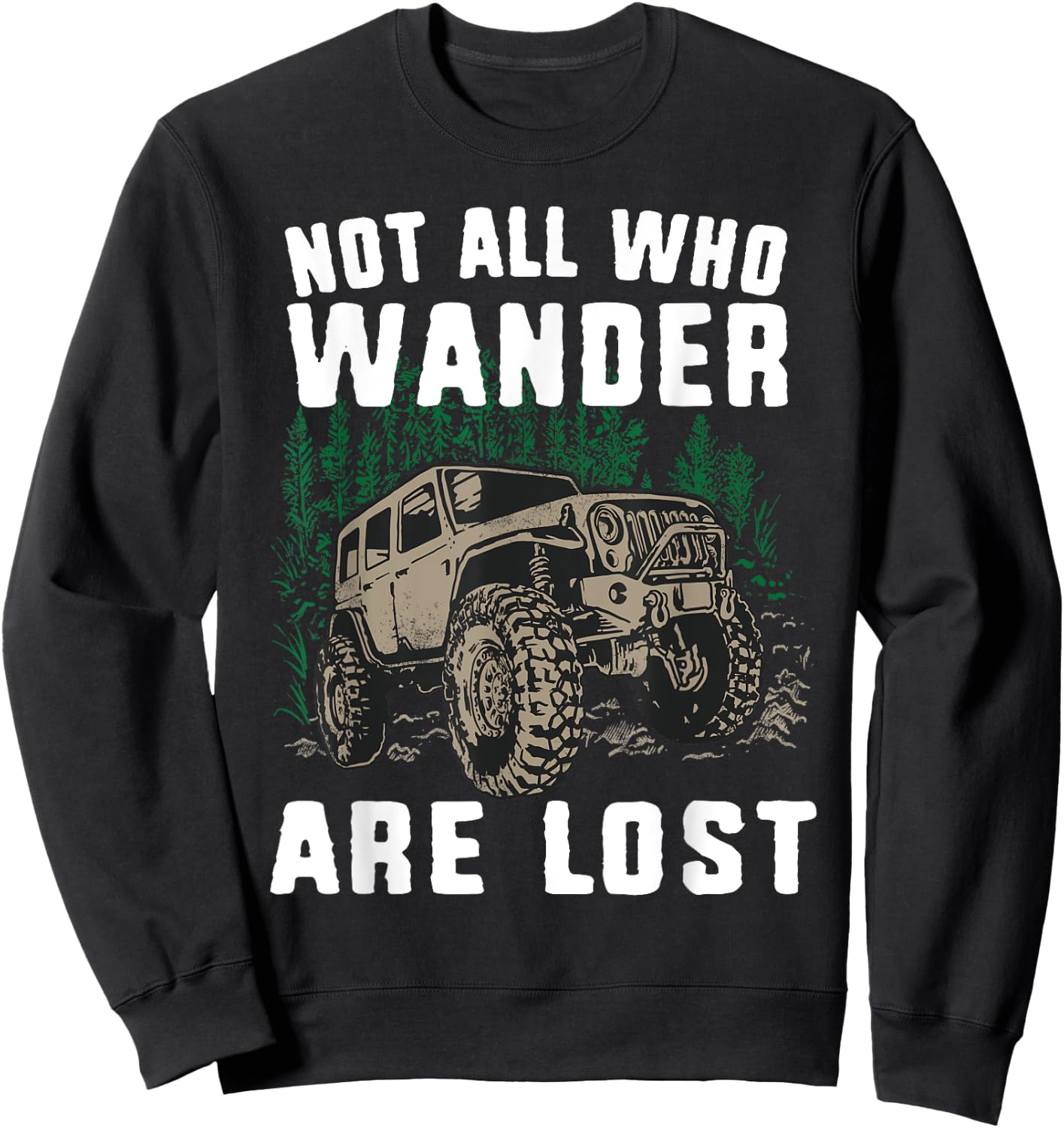 Funny Offroad Truck 4x4 Not All Who Wander Are Lost Gift Sweatshirt - Sweatshirt | Black