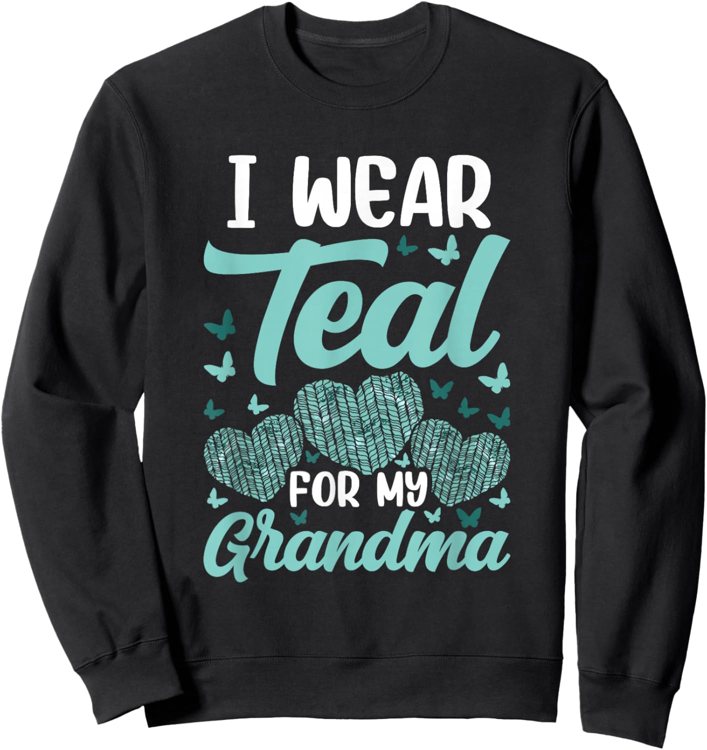 I wear teal for my Grandma Ovarian Cancer Awareness Sweatshirt - Sweatshirt | Black
