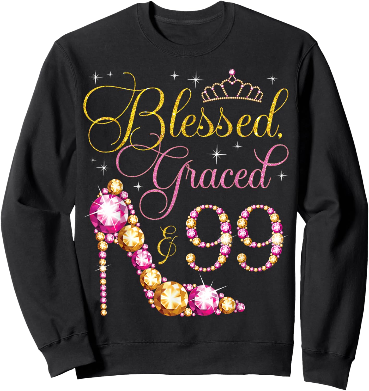 Blessed Graced & 99 Years Old 99th Birthday Woman Queen Bday Sweatshirt - Sweatshirt | Black