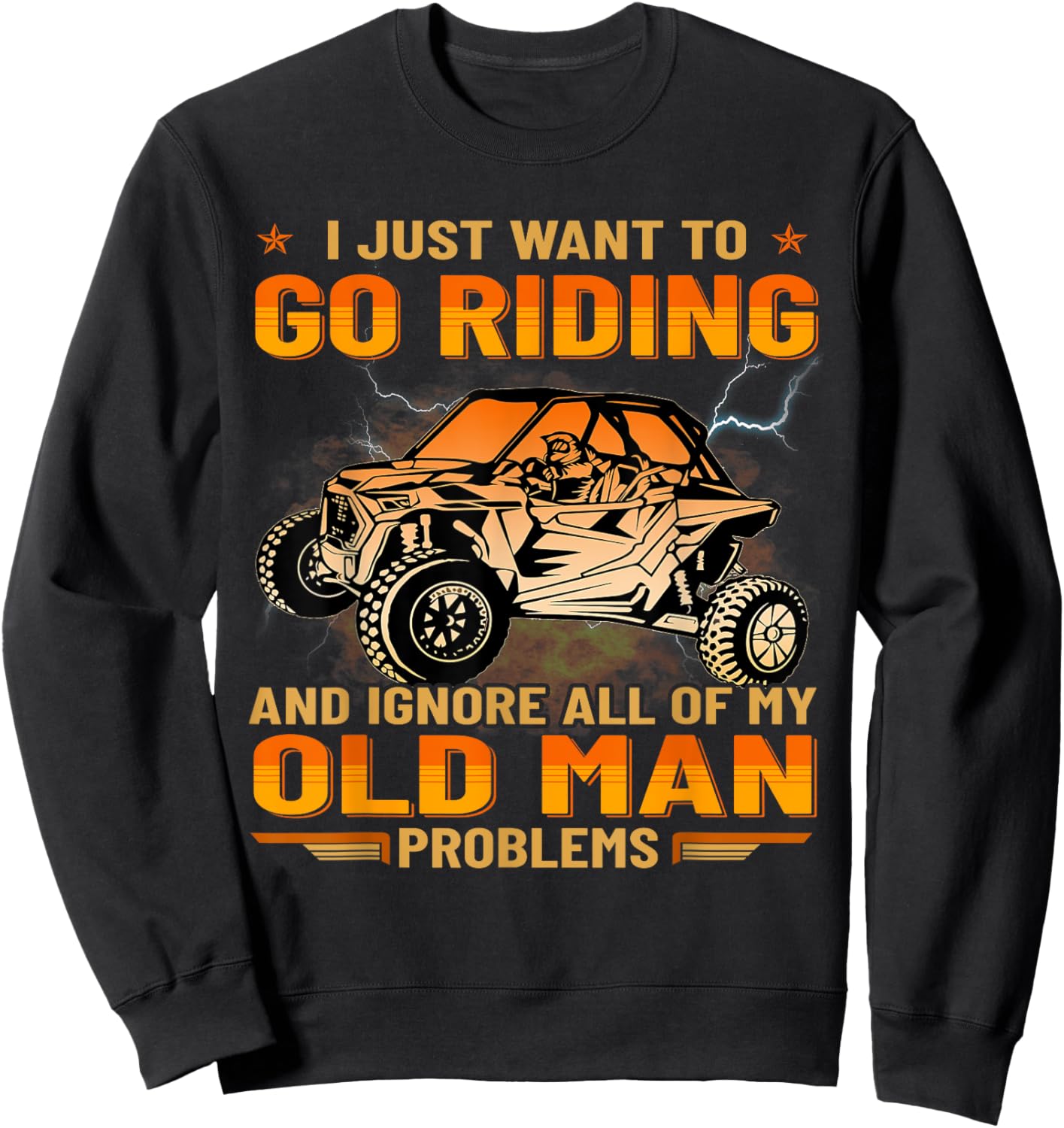 SXS I Just Want To Go Riding UTV Old Man Funny Side By Side Sweatshirt - Sweatshirt | Black