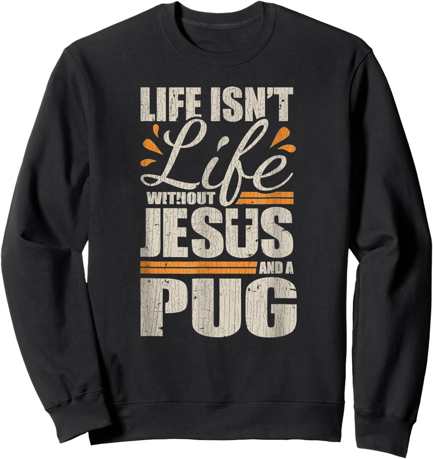 Vintage Retro Christian Pug Shirt Life with Jesus and a Pug Sweatshirt - Sweatshirt | Black