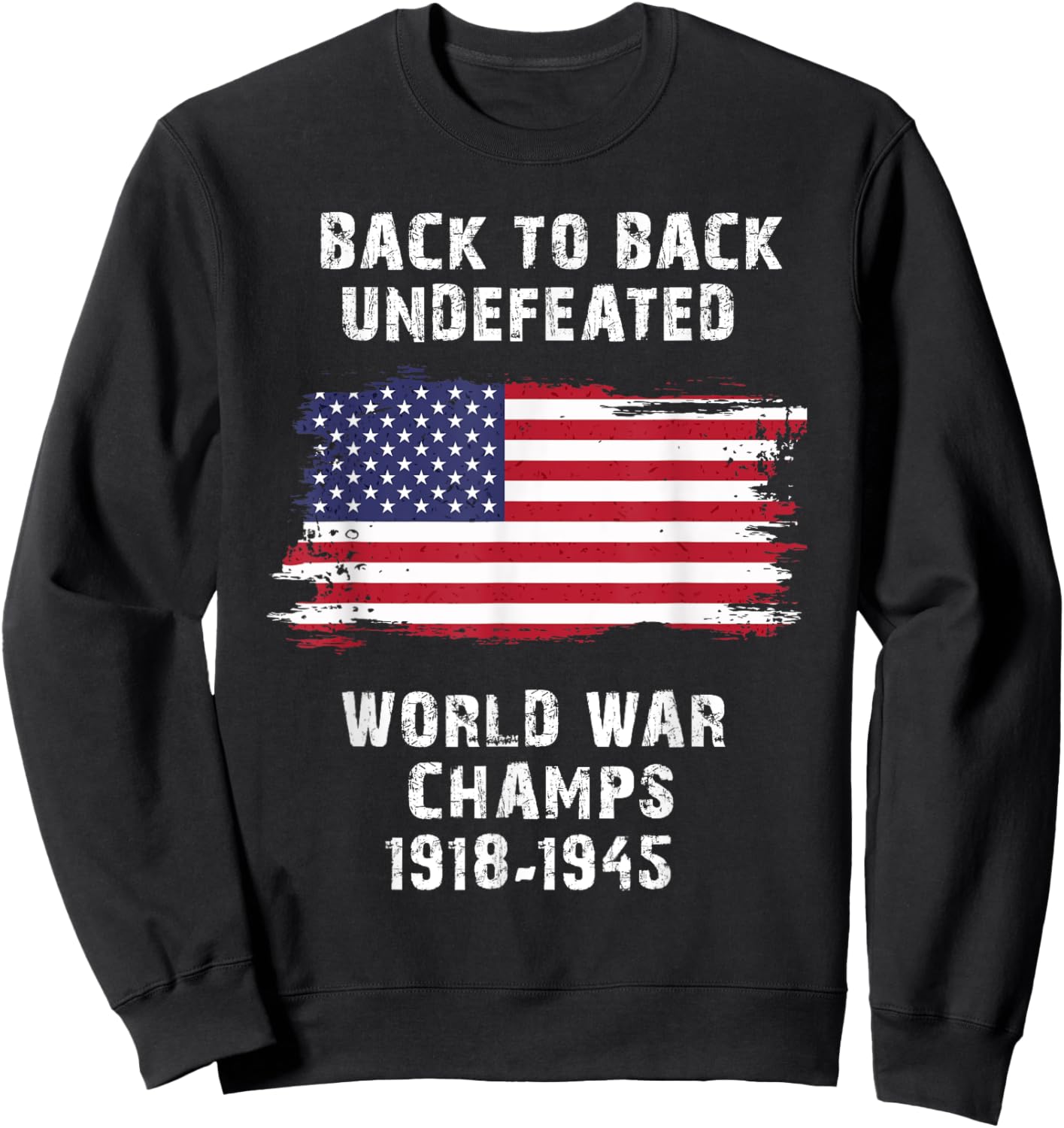 Back To Back Undefeated World War Champs 4th Of July Women Men Sweatshirt - Sweatshirt | Black