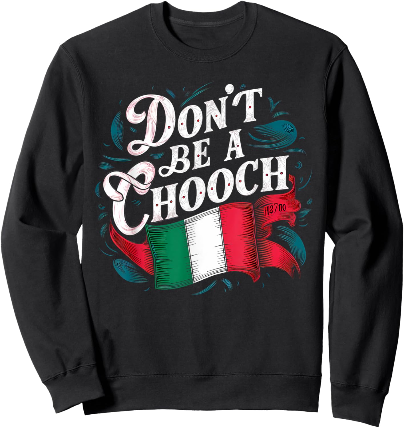 Don't Be A Chooch Italian Flag Funny Slang Italian Saying Sweatshirt - Sweatshirt | Black