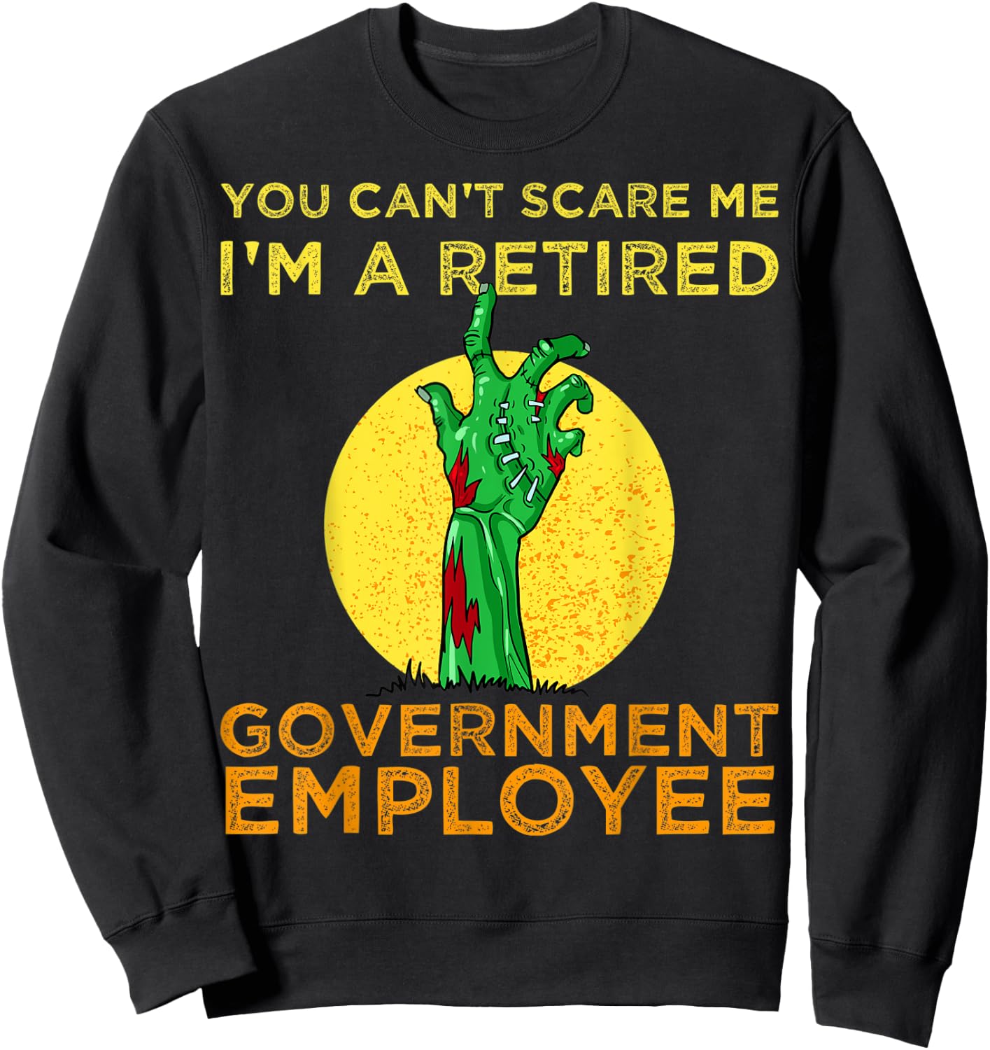 Halloween zombie You Can't Scare Me I'm A Retired Sweatshirt - Sweatshirt | Black