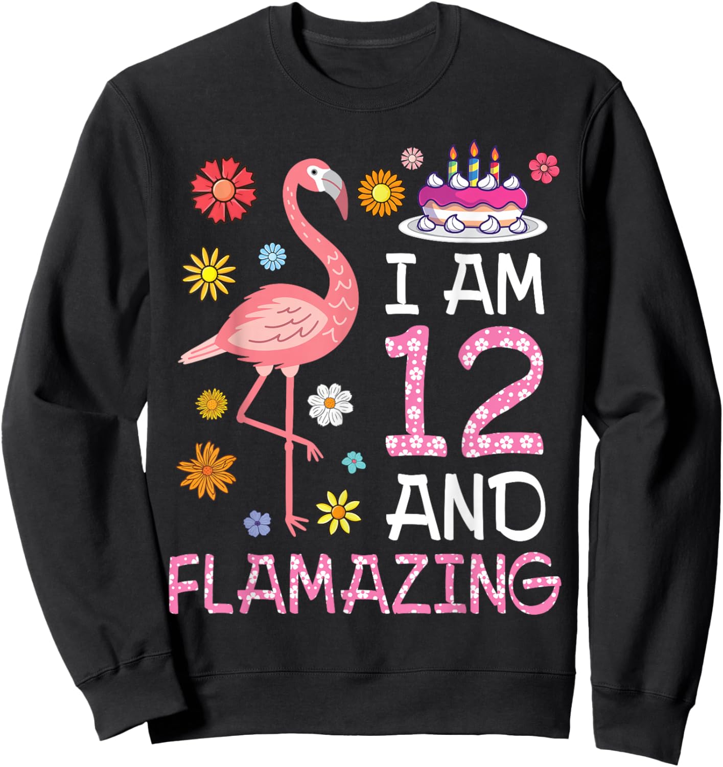 Flamingo And Flowers Birthday Cake I Am 12 Years & Flamazing Sweatshirt - Sweatshirt | Black